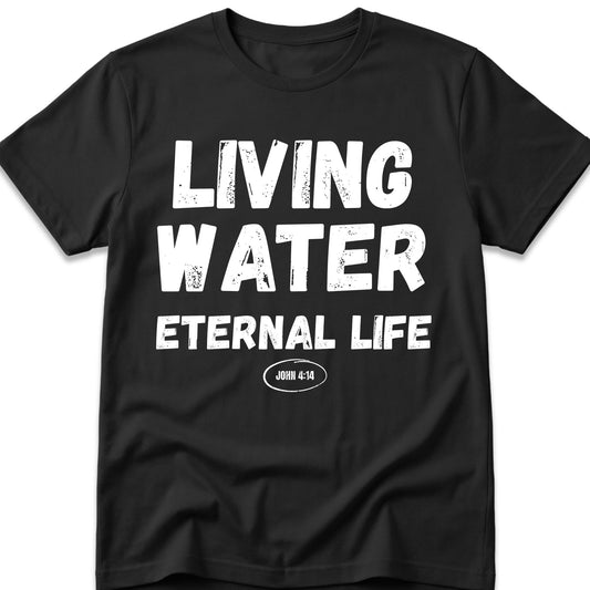 Living Water Eternal Life T-Shirt