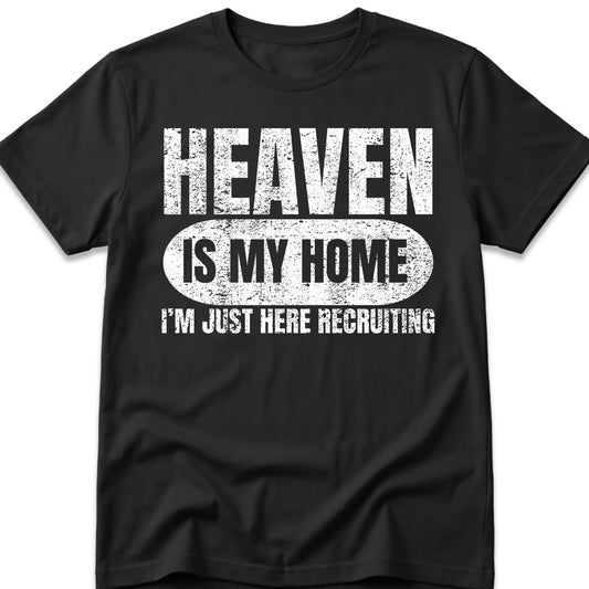 Heaven Is My Home I'm Just Here Recruiting T-Shirt