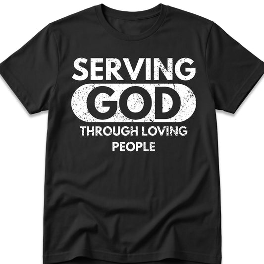Serving God Through Loving People T-Shirt