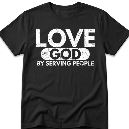 Love God By Serving People T-Shirt