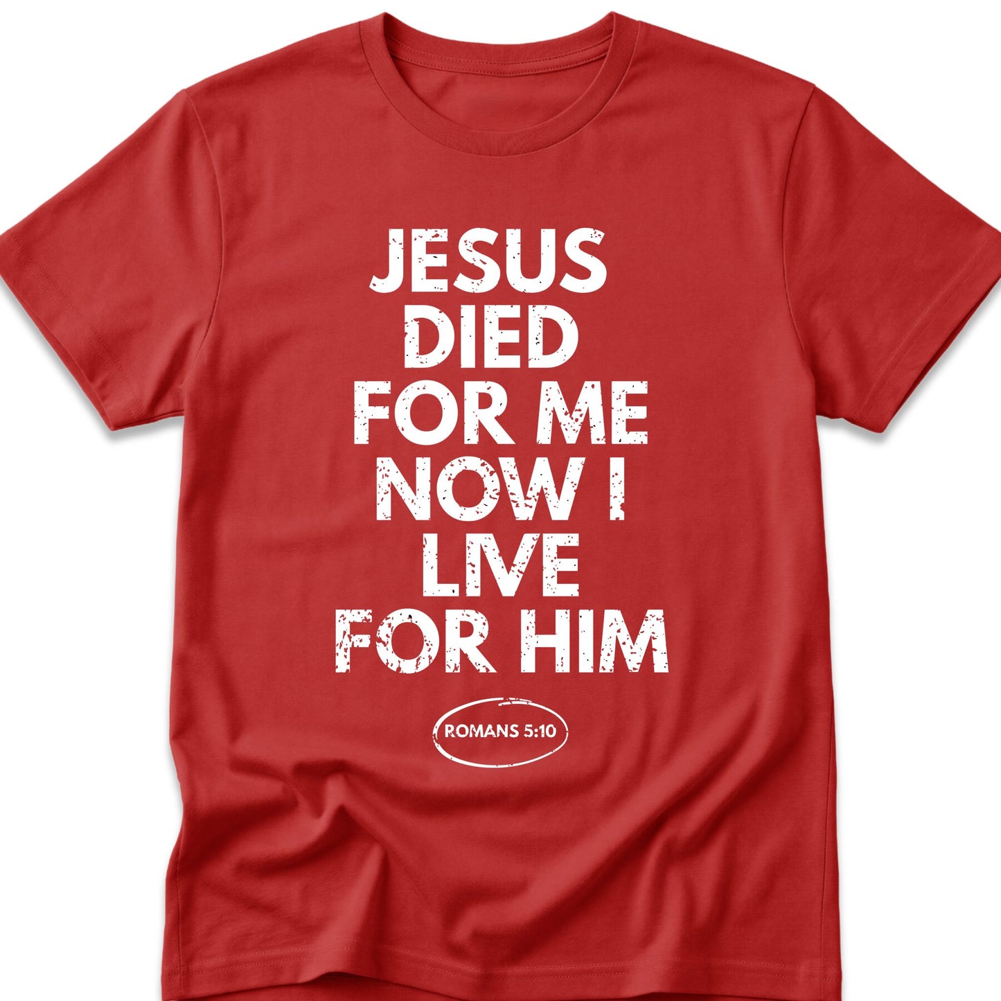 Jesus Died For Me Now I Live For Him T-Shirt