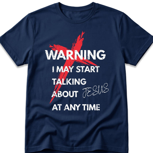 Warning I May Start Talking About Jesus At Any Time T-Shirt