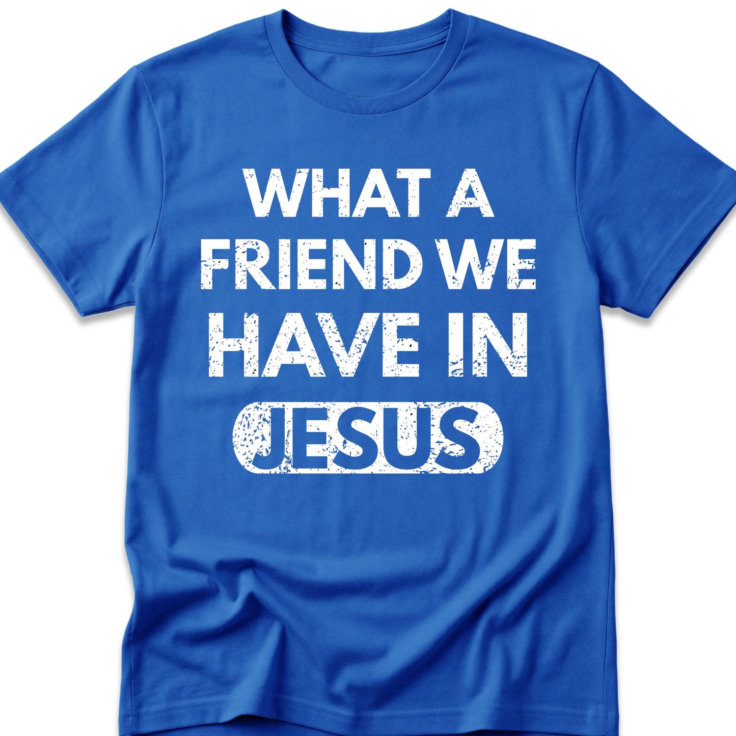 What A Friend We Have In Jesus T-Shirt