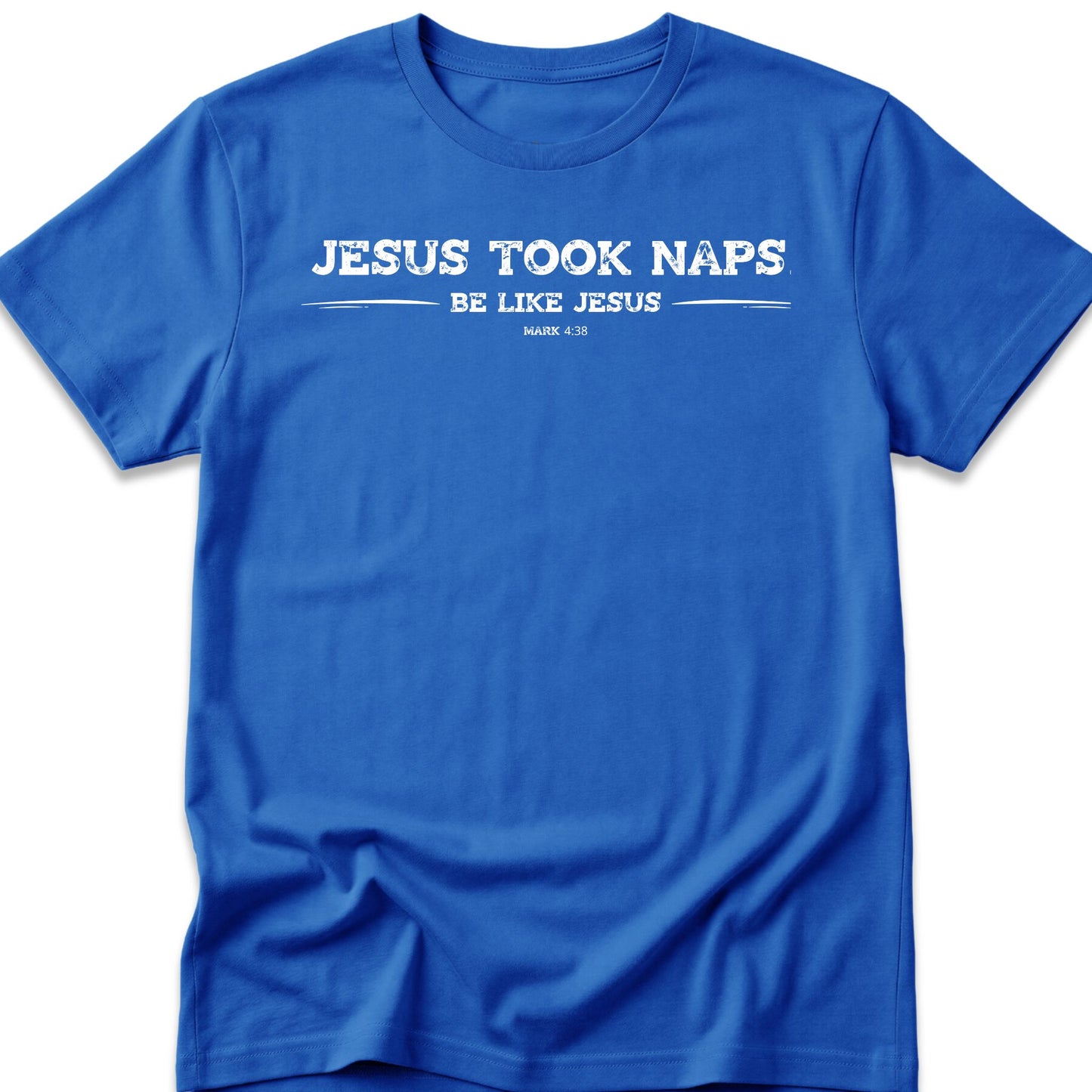 Jesus Took Naps. Be Like Jesus. T-Shirt