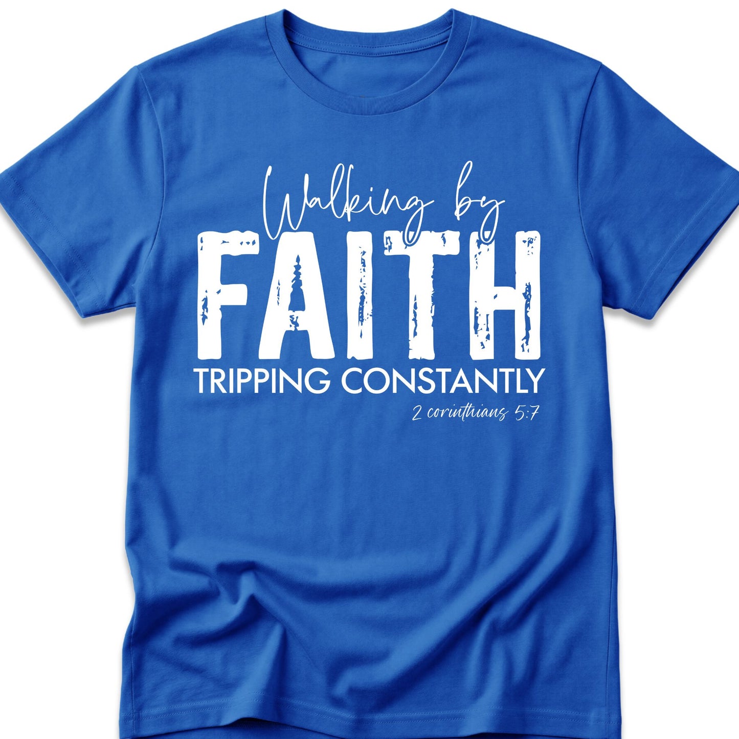 Walking By Faith. Tripping Constantly. T-Shirt