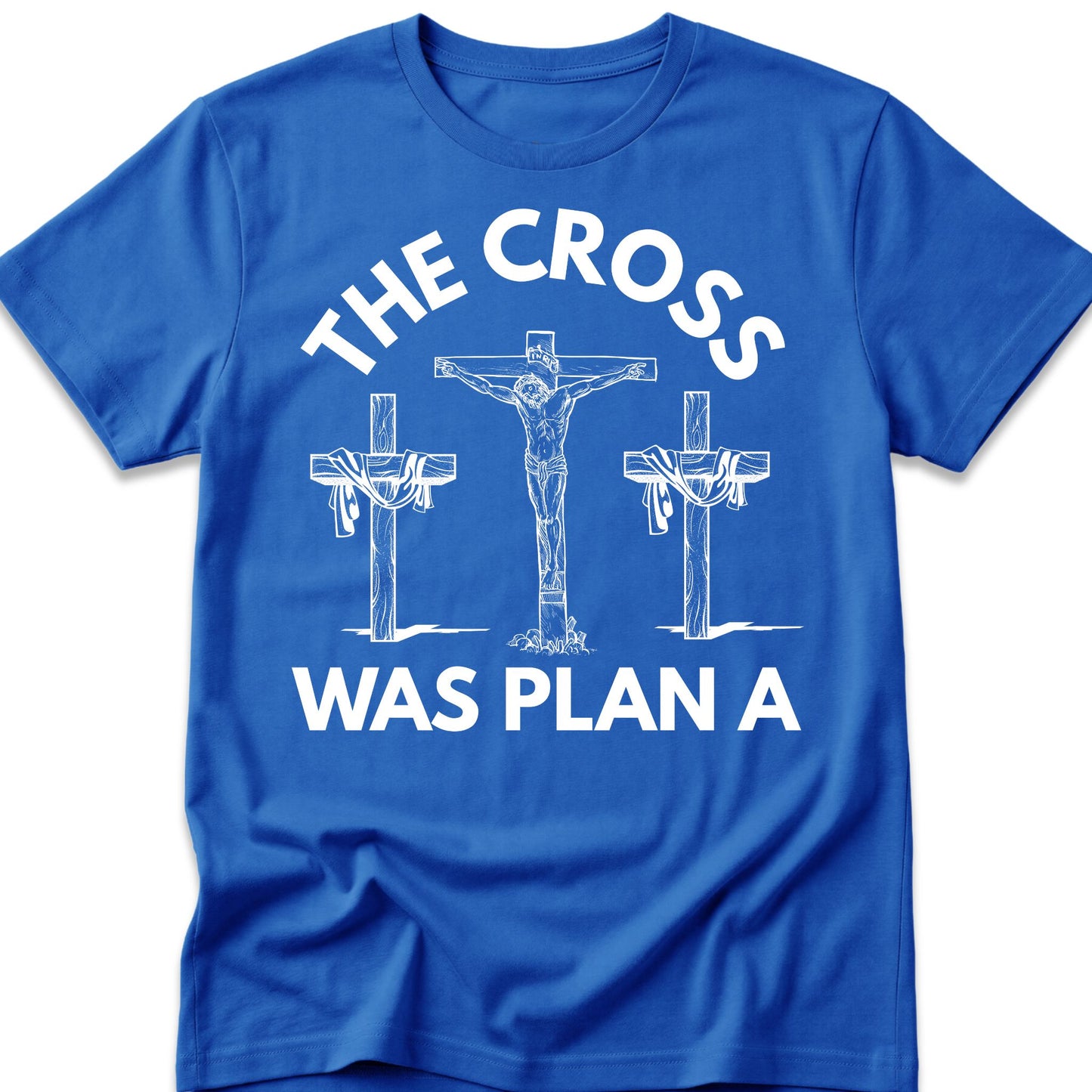 The Cross Was Plan A T-Shirt