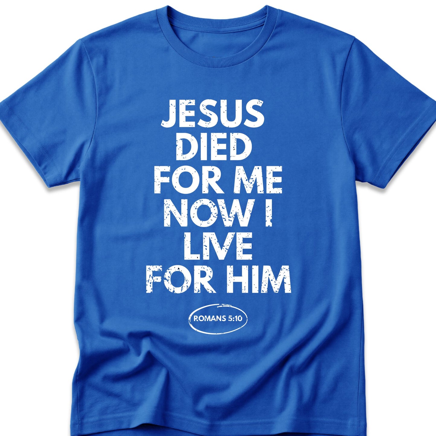 Jesus Died For Me Now I Live For Him T-Shirt