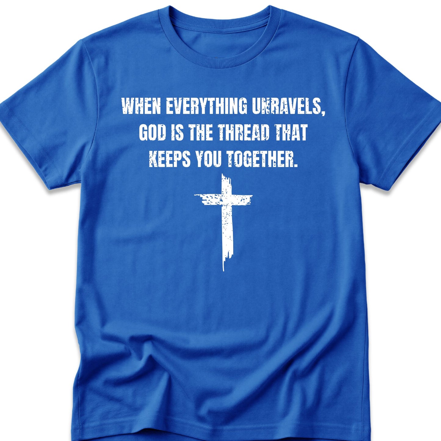 When Everything Unravels, God Is The Thread That Keeps You Together. T-Shirt