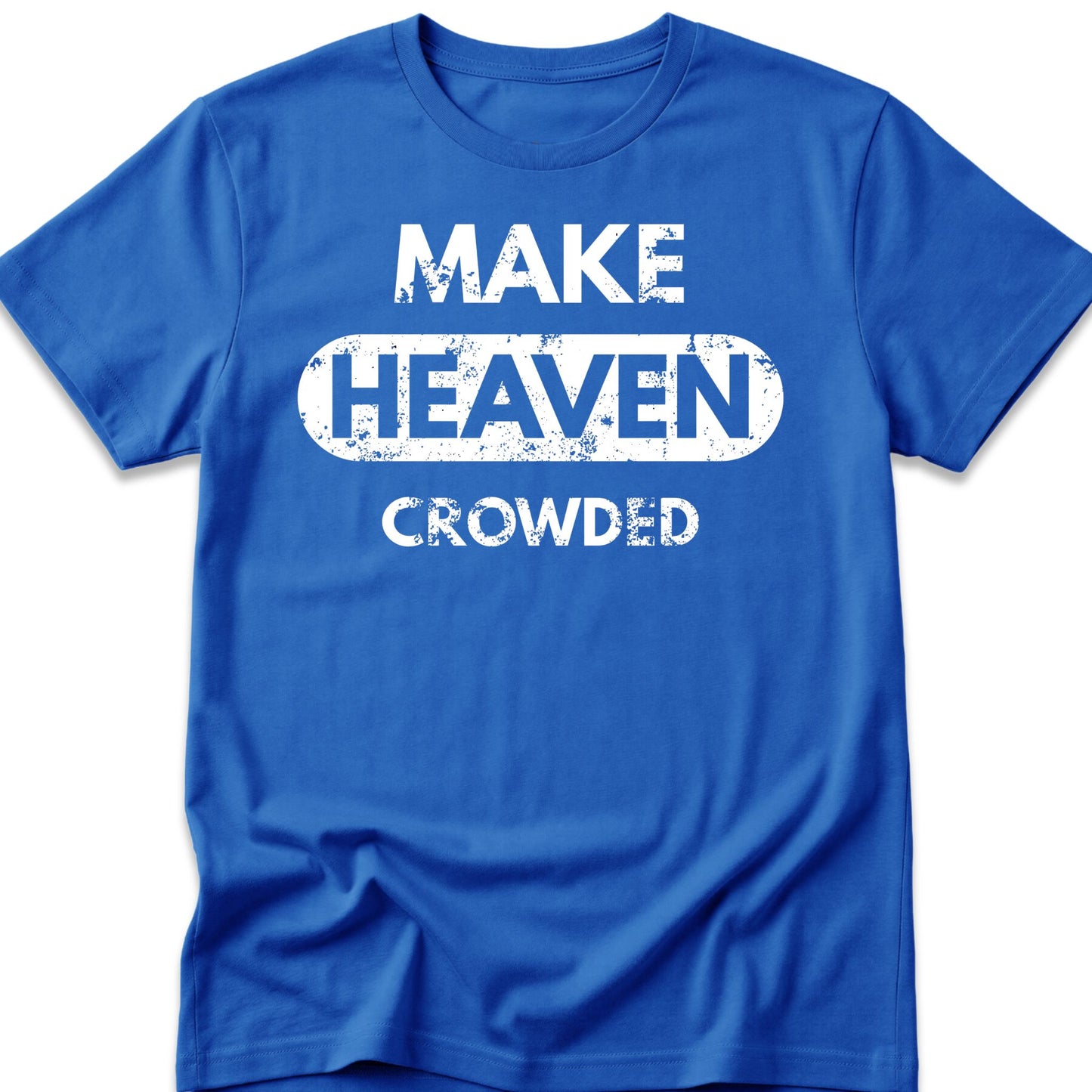 Make Heaven Crowded T-Shirt