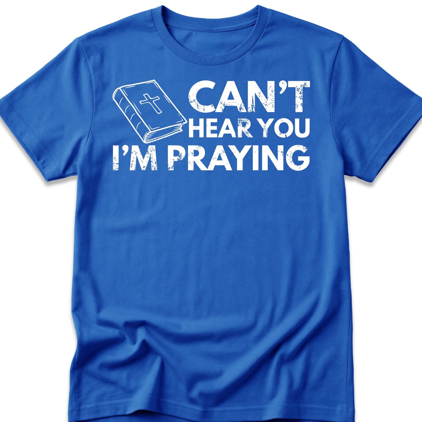 Can't Hear You I'm Praying T-Shirt