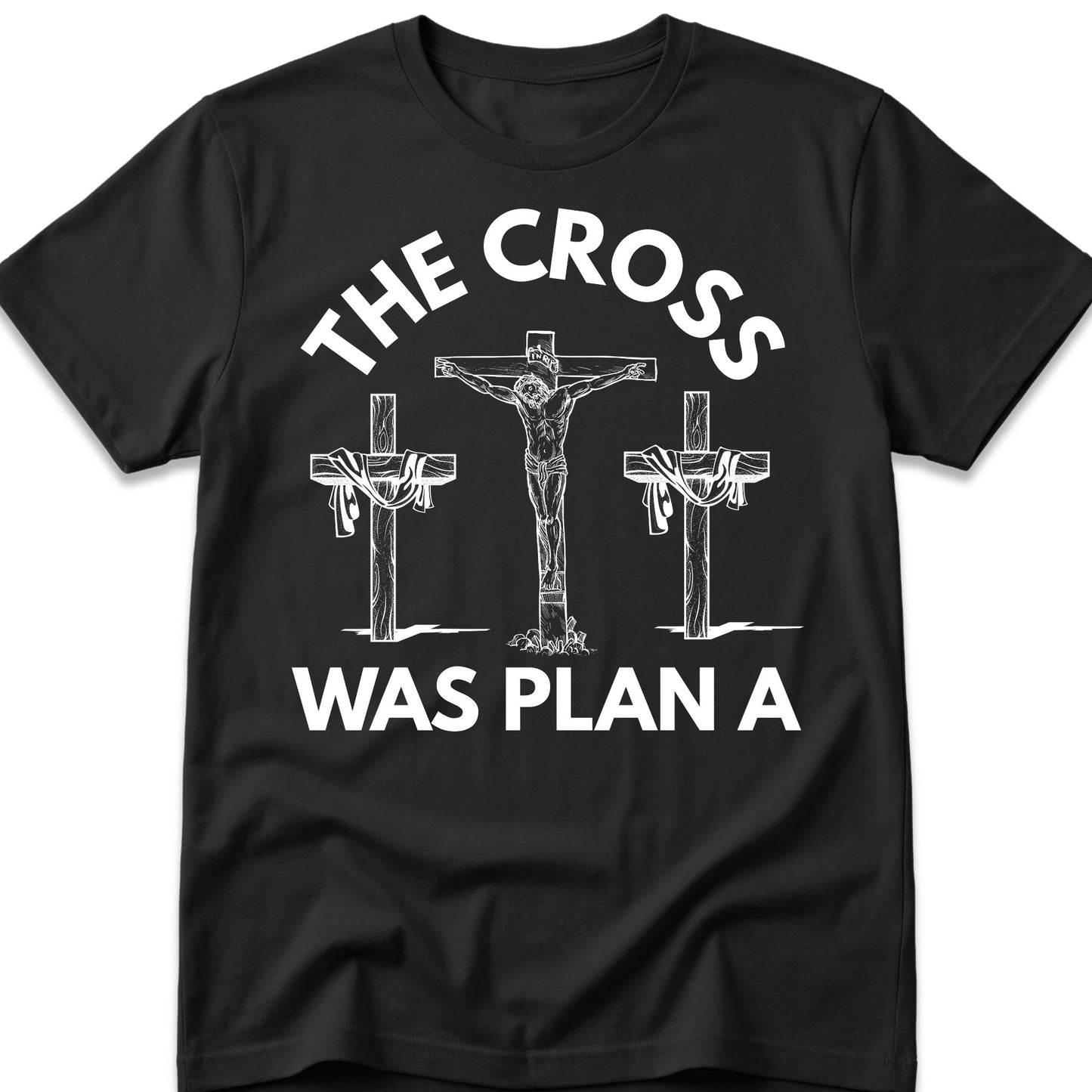 The Cross Was Plan A T-Shirt