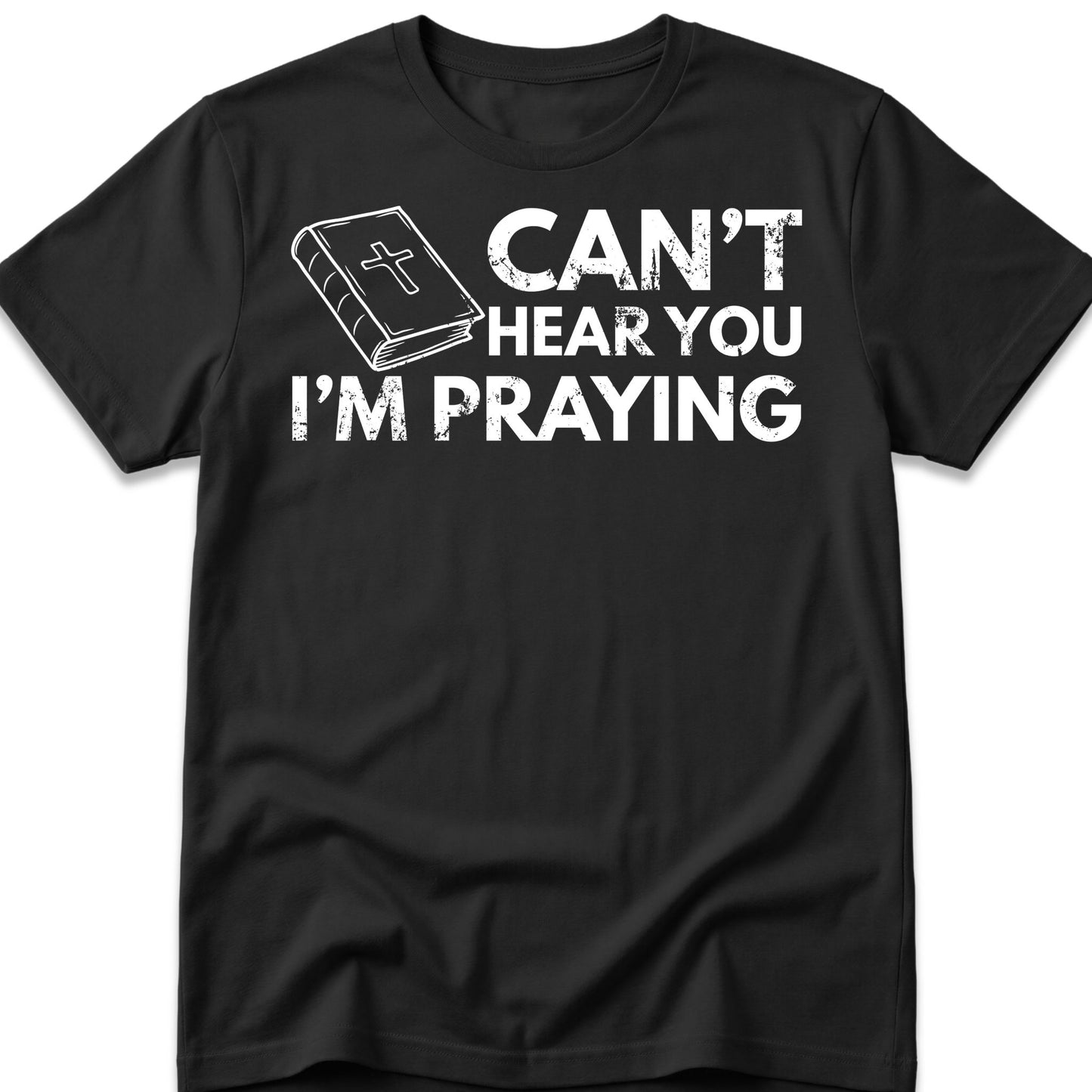 Can't Hear You I'm Praying T-Shirt