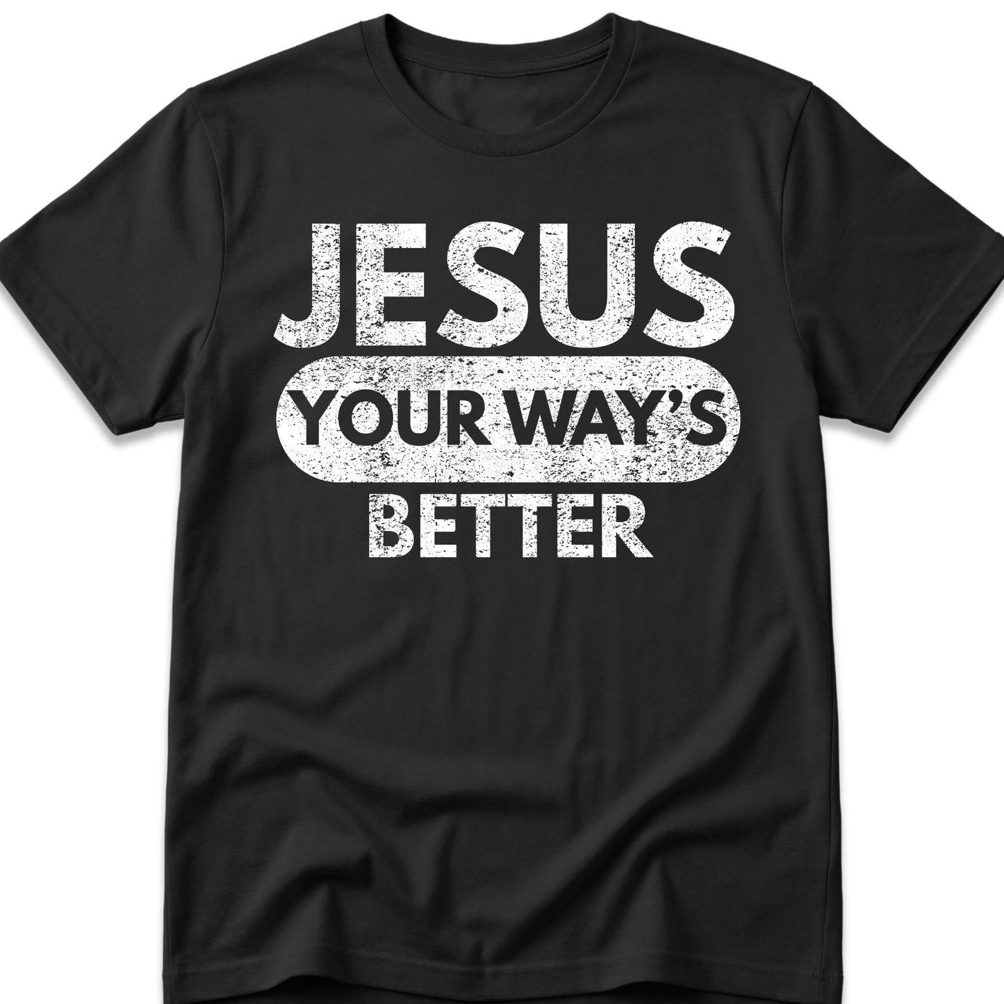 Jesus Your Way's Better T-Shirt