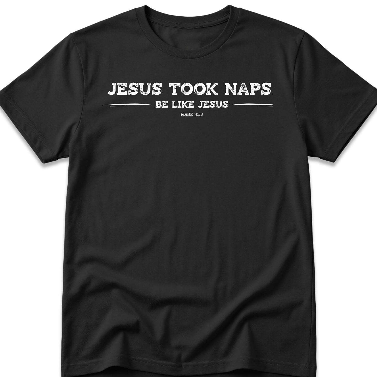 Jesus Took Naps. Be Like Jesus. T-Shirt