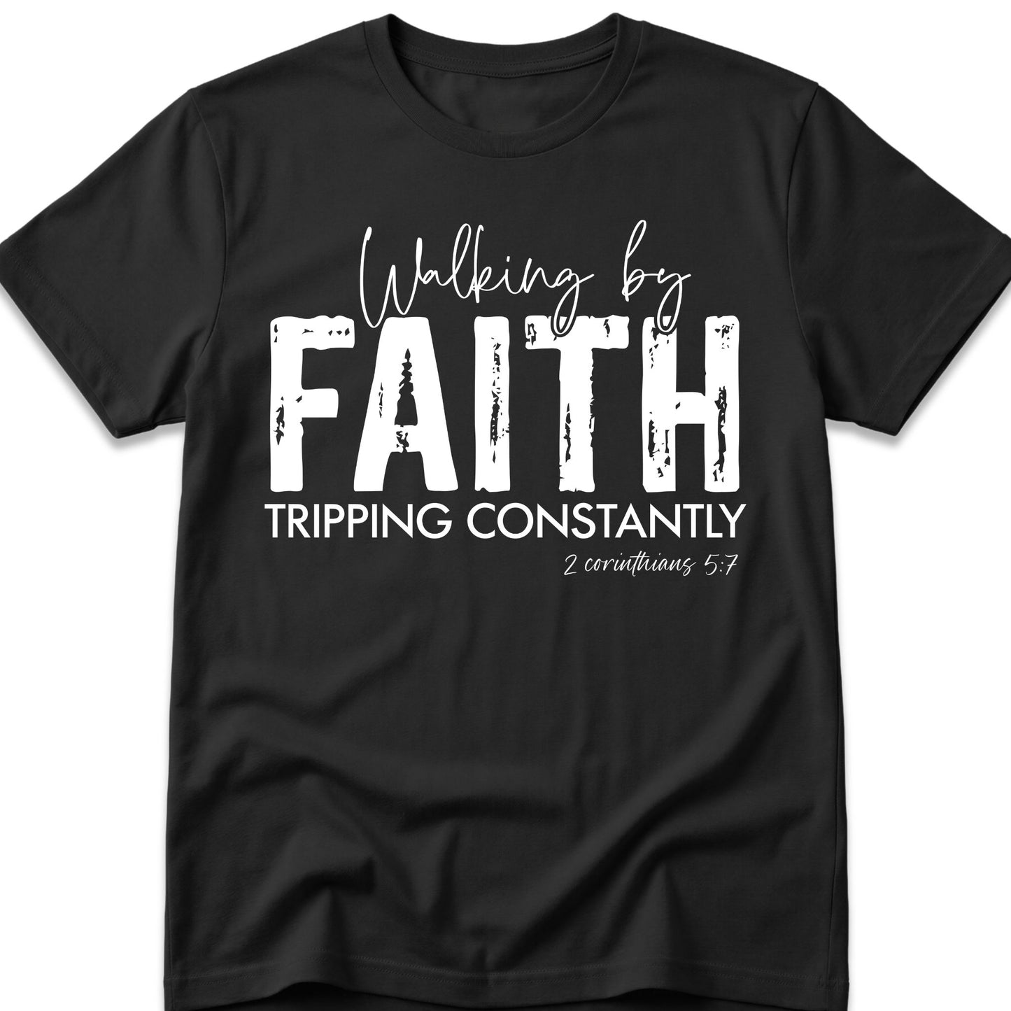 Walking By Faith. Tripping Constantly. T-Shirt