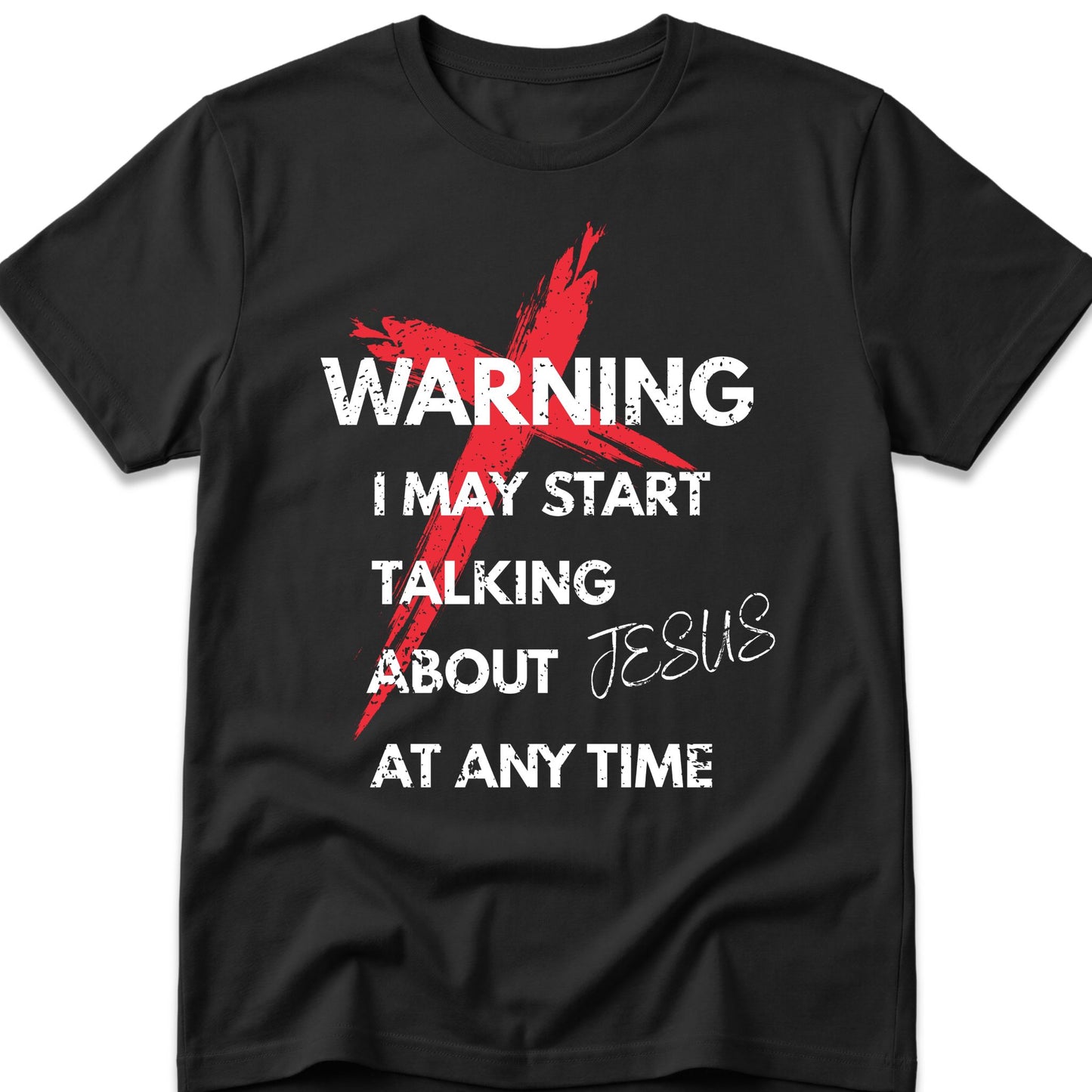 Warning I May Start Talking About Jesus At Any Time T-Shirt