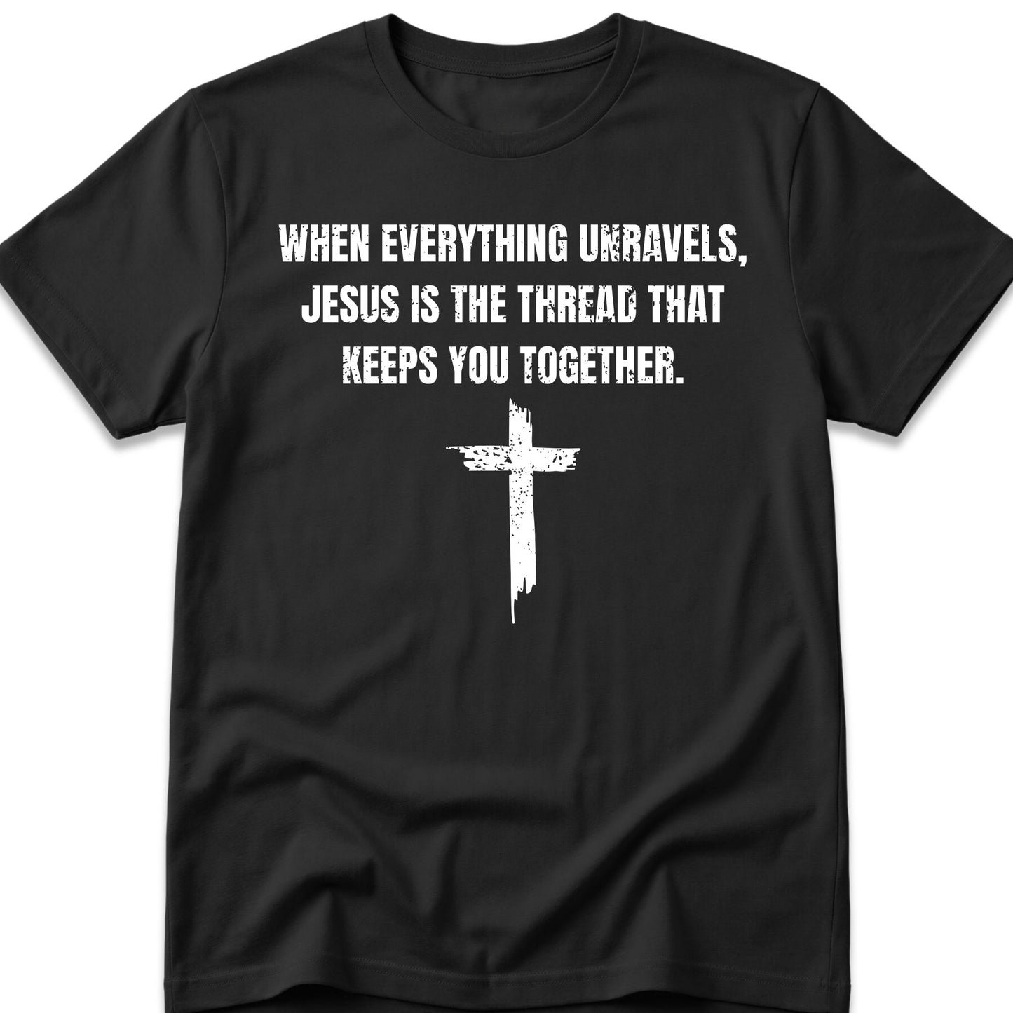 When Everything Unravels, Jesus Is The Thread That Keeps You Together. T-Shirt
