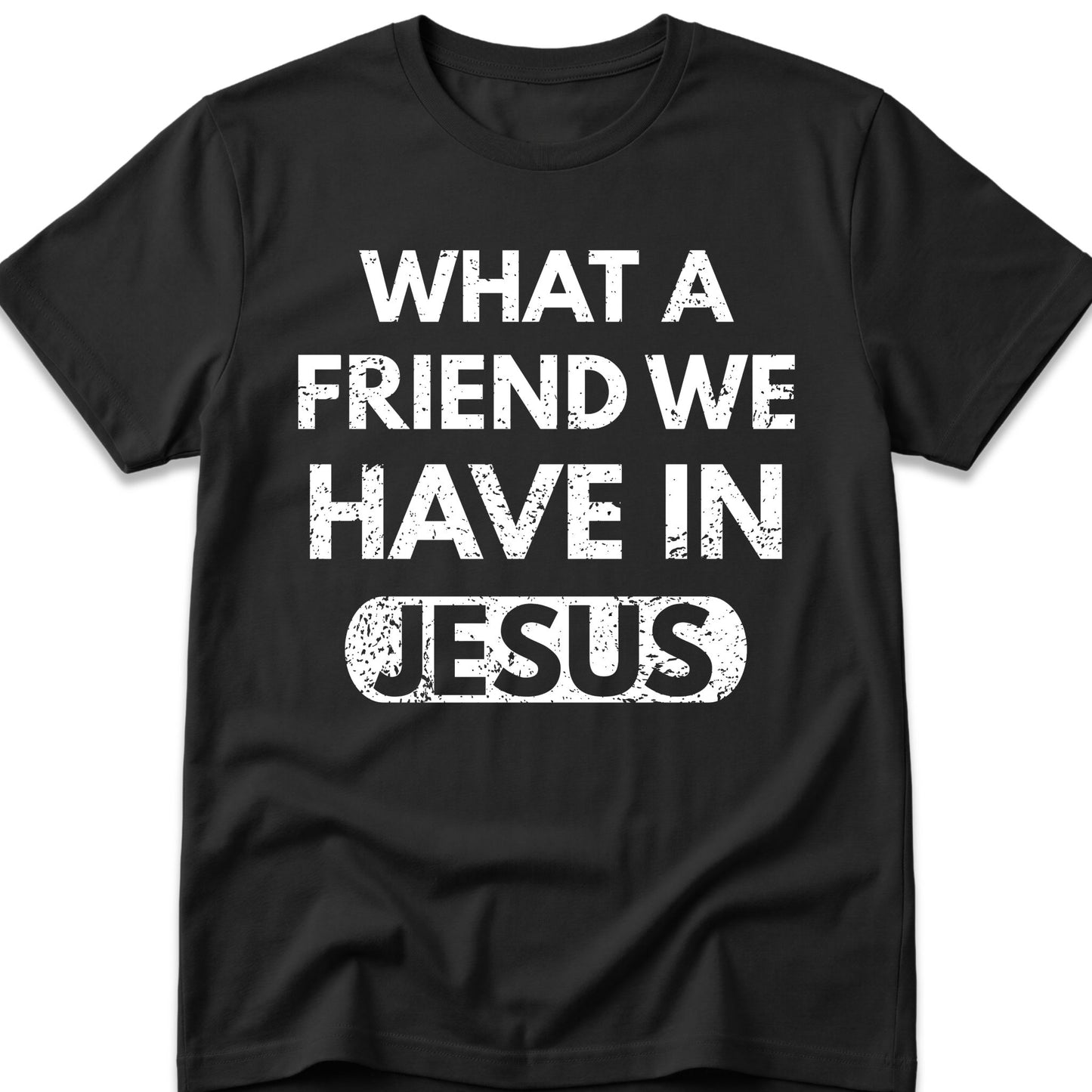 What A Friend We Have In Jesus T-Shirt