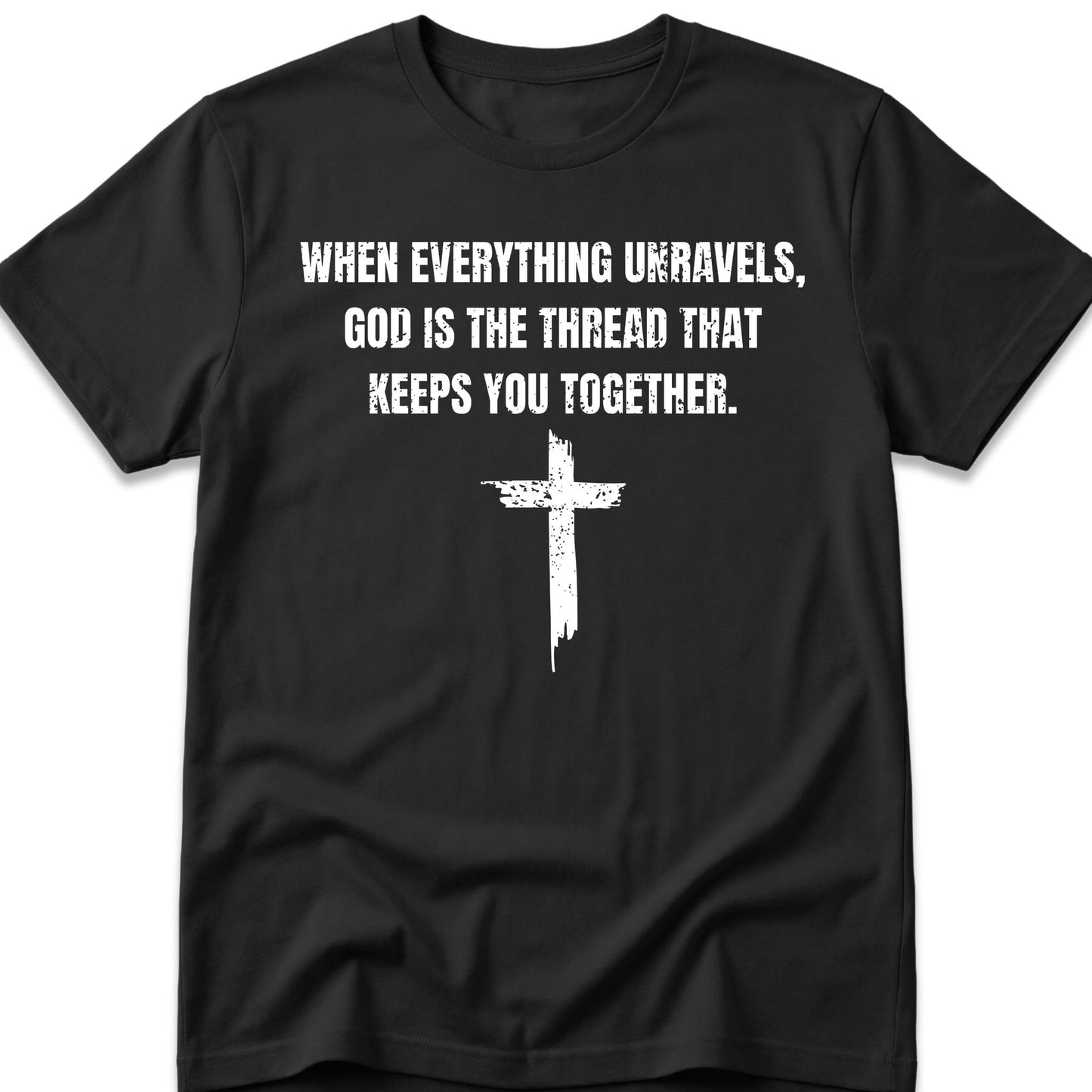 When Everything Unravels, God Is The Thread That Keeps You Together. T-Shirt