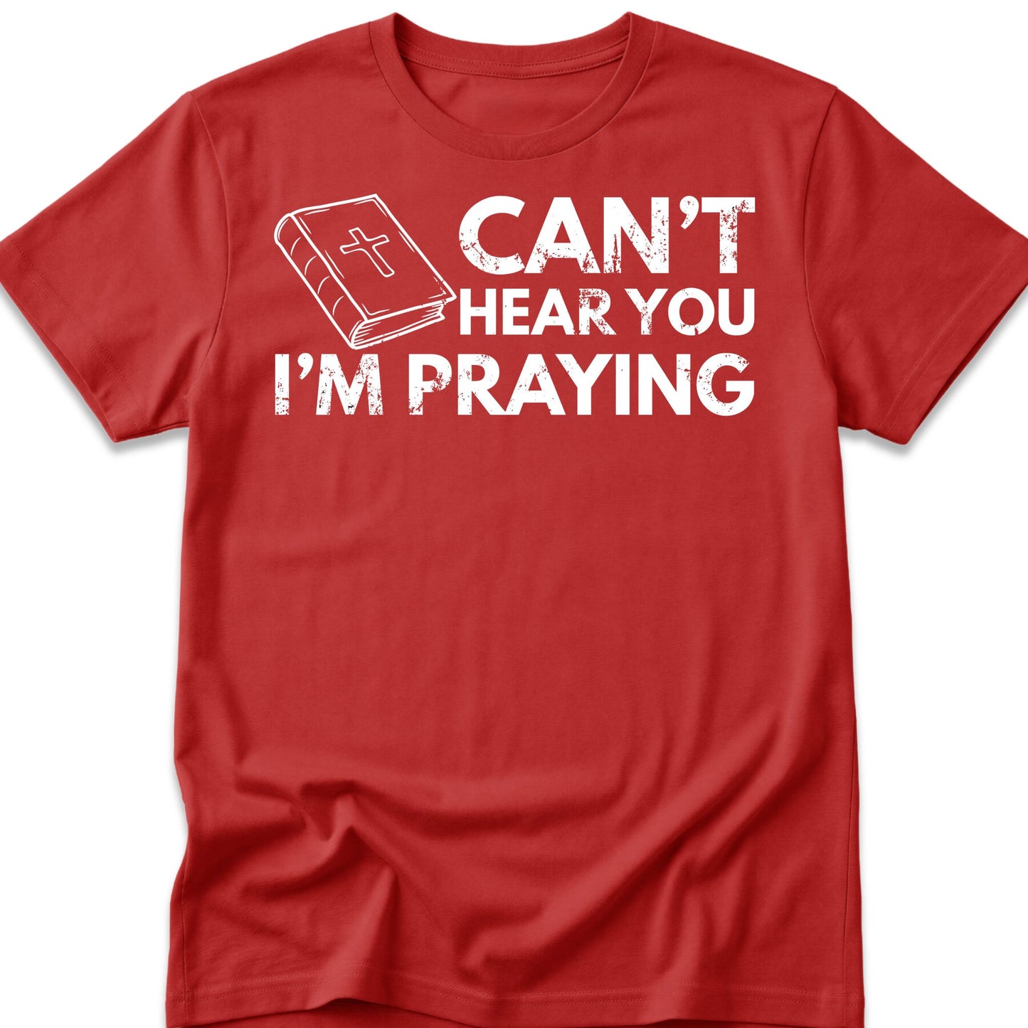 Can't Hear You I'm Praying T-Shirt