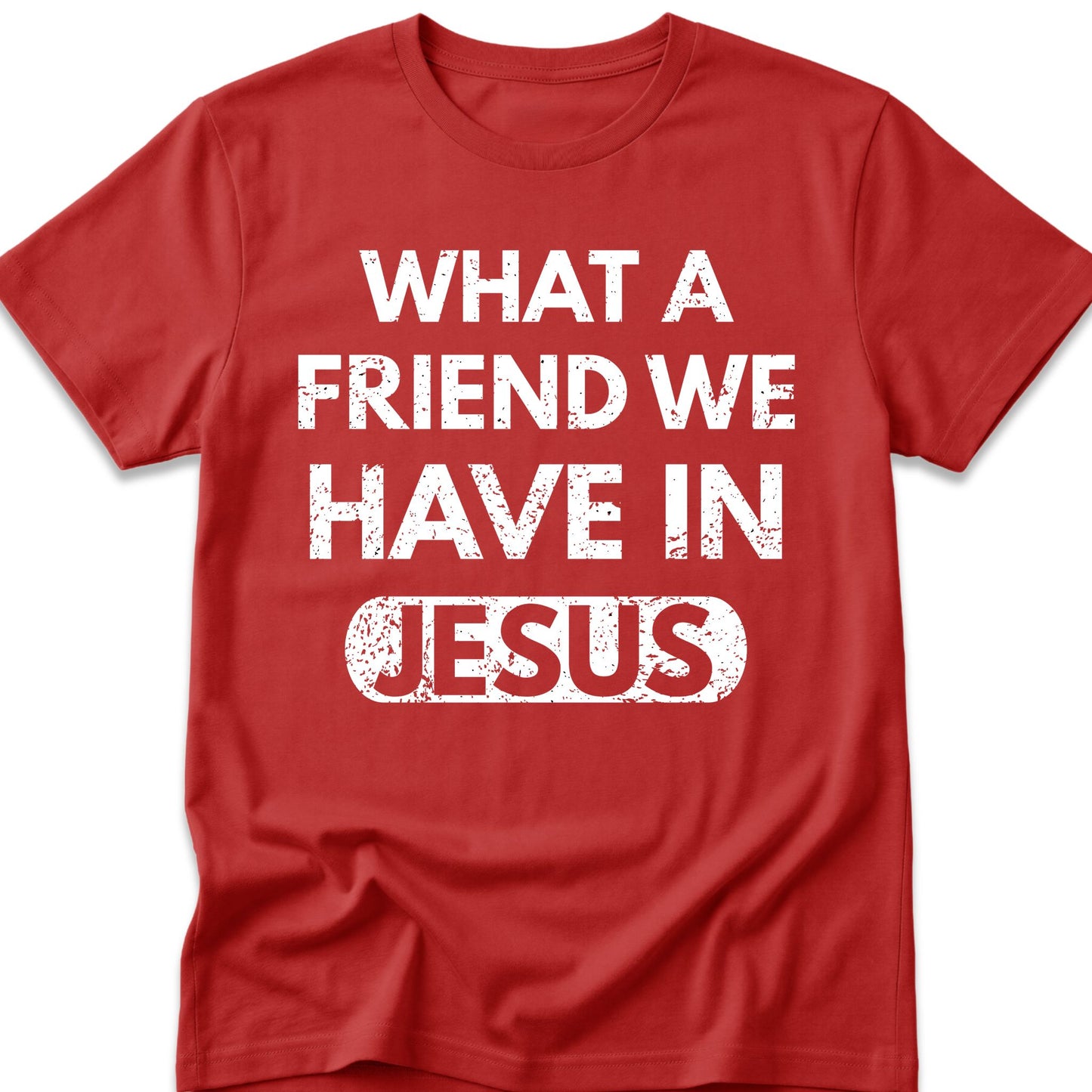 What A Friend We Have In Jesus T-Shirt