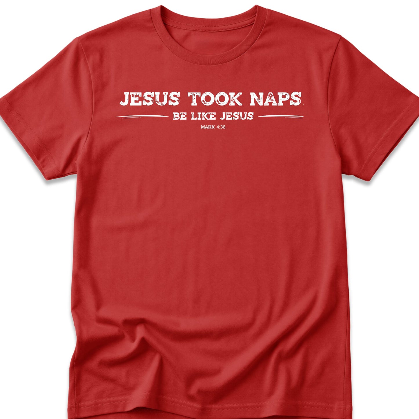 Jesus Took Naps. Be Like Jesus. T-Shirt