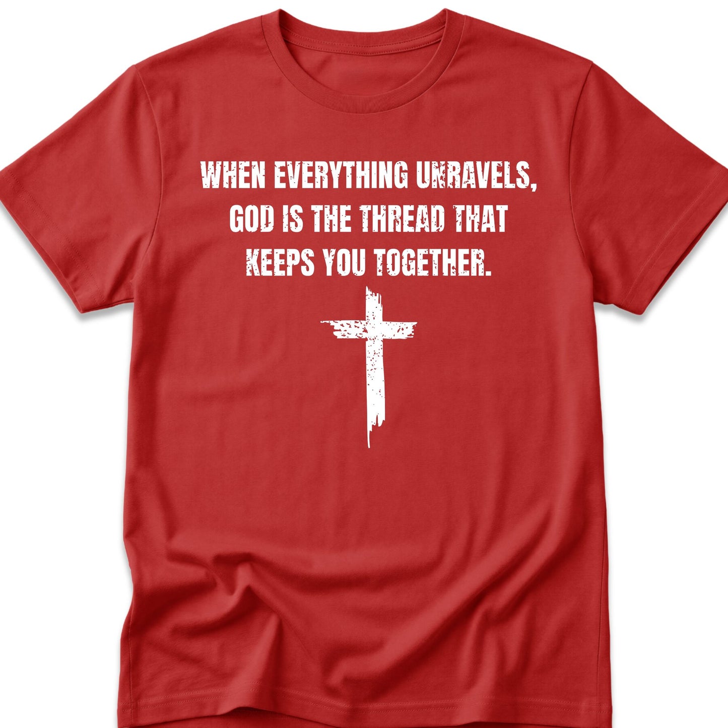 When Everything Unravels, God Is The Thread That Keeps You Together. T-Shirt