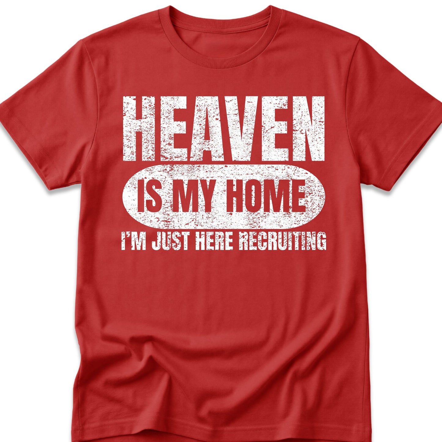 Heaven Is My Home I'm Just Here Recruiting T-Shirt