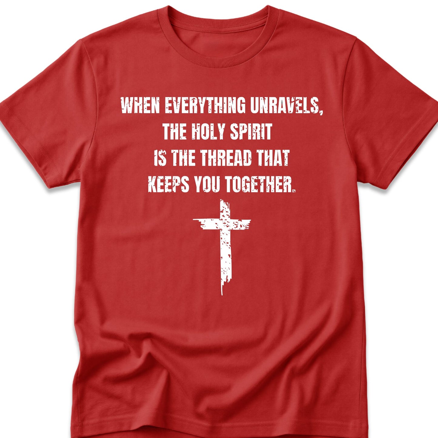When Everything Unravels, The Holy Spirit Is The Thread That Keeps You Together. T-Shirt