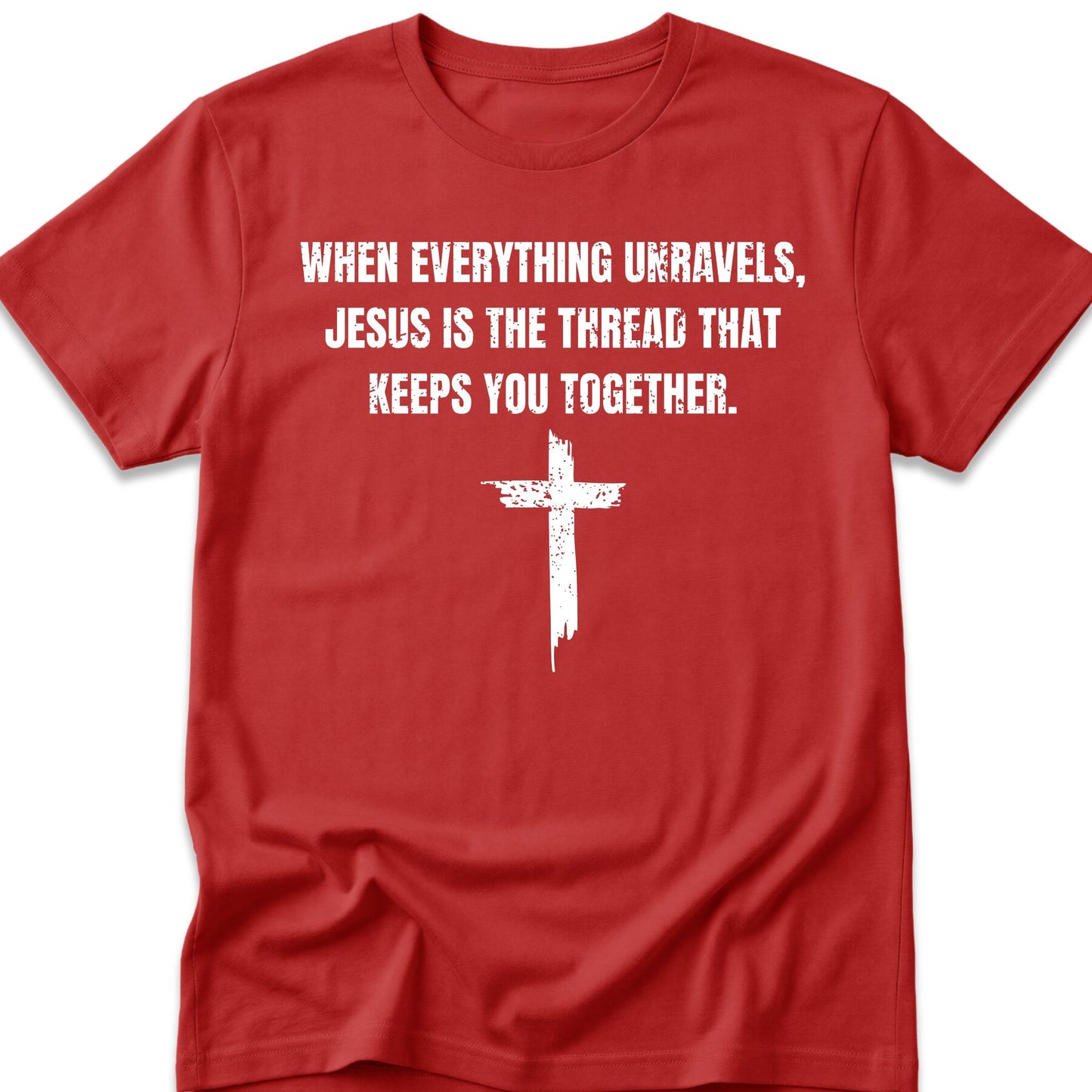 When Everything Unravels, Jesus Is The Thread That Keeps You Together. T-Shirt