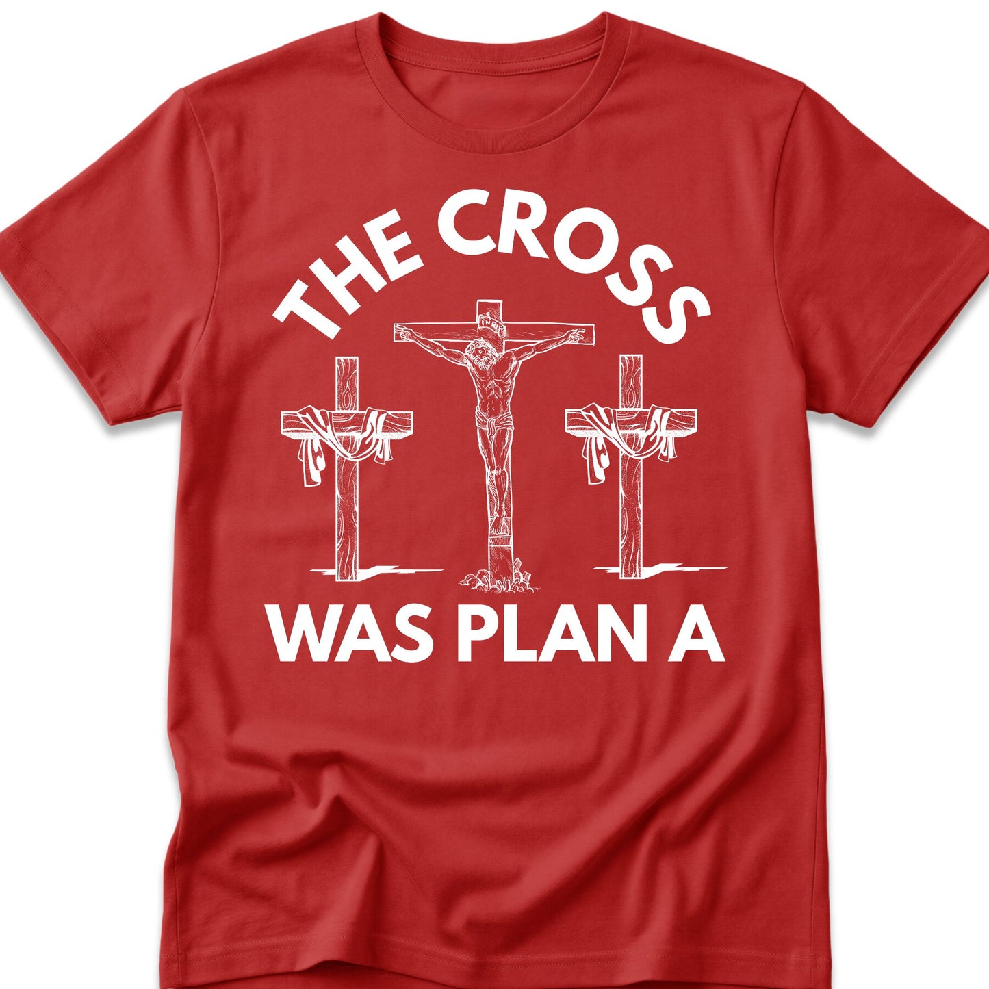 The Cross Was Plan A T-Shirt