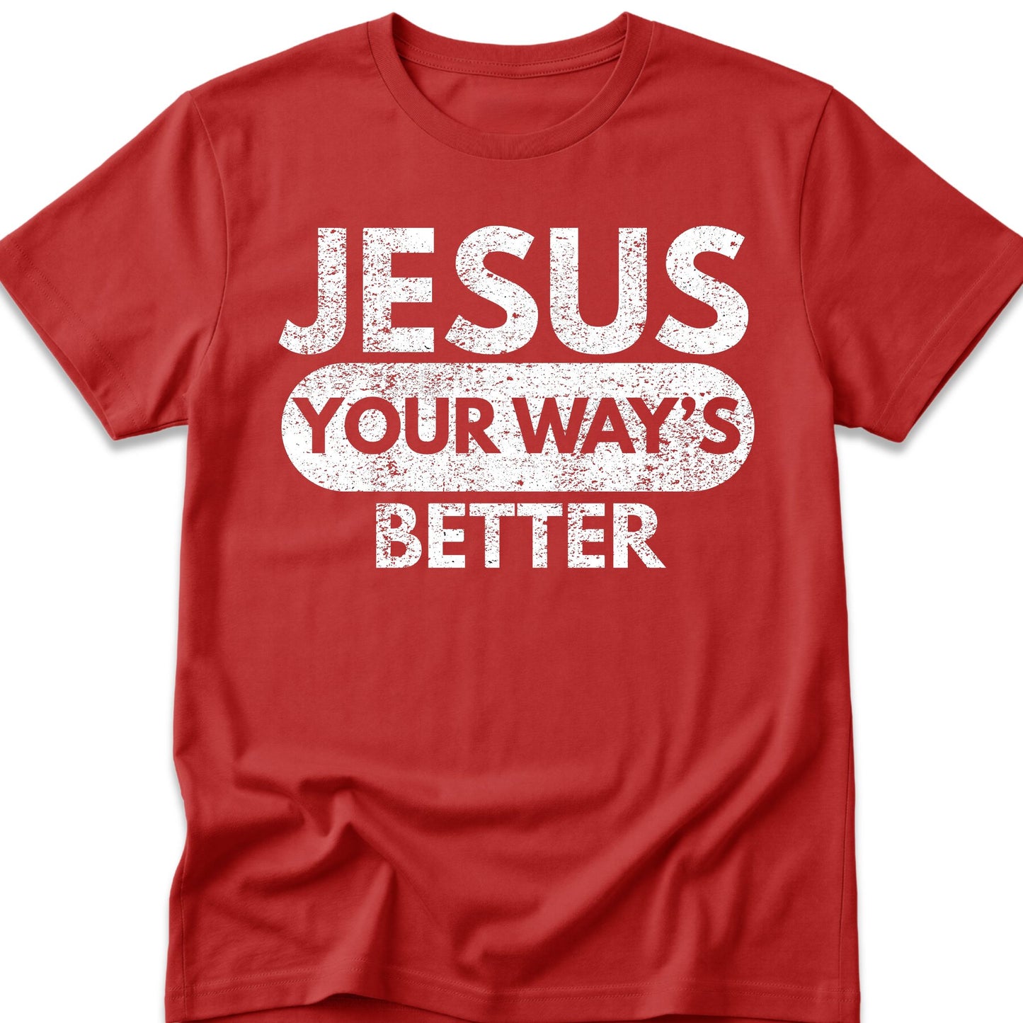 Jesus Your Way's Better T-Shirt