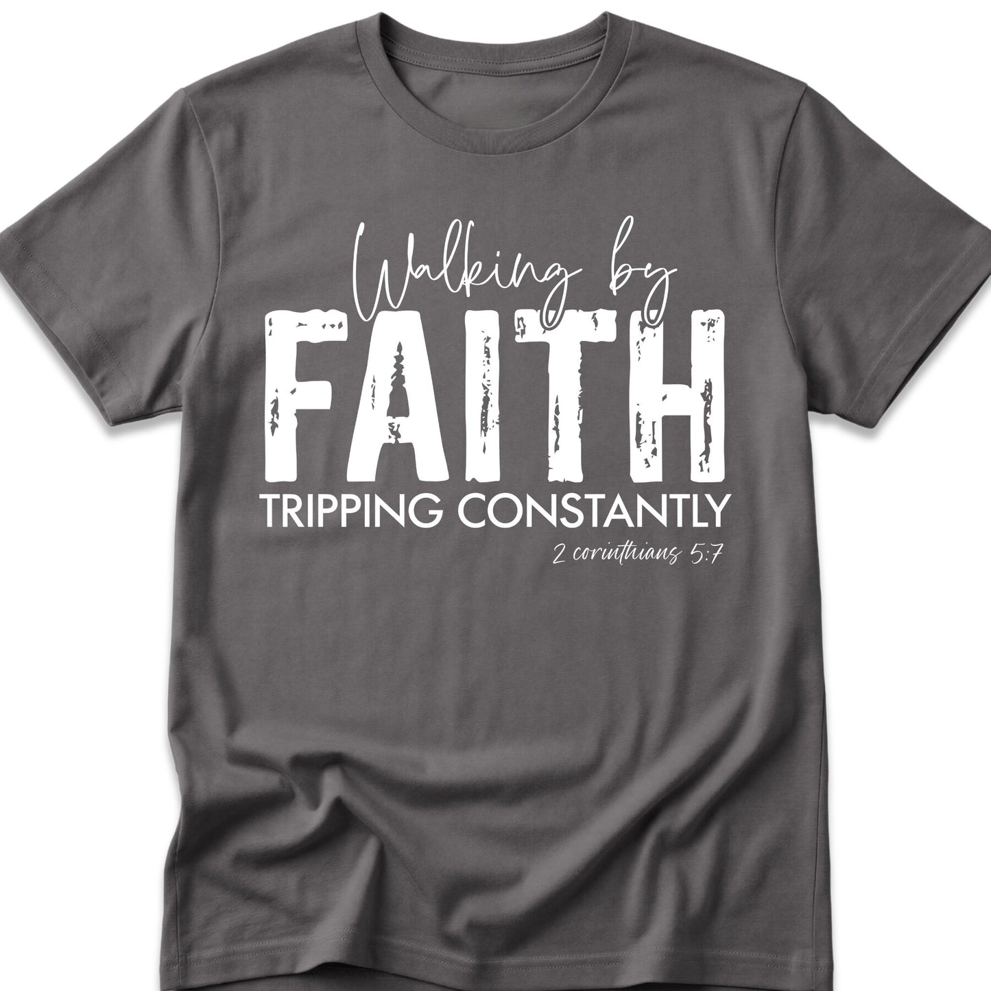 Walking By Faith. Tripping Constantly. T-Shirt