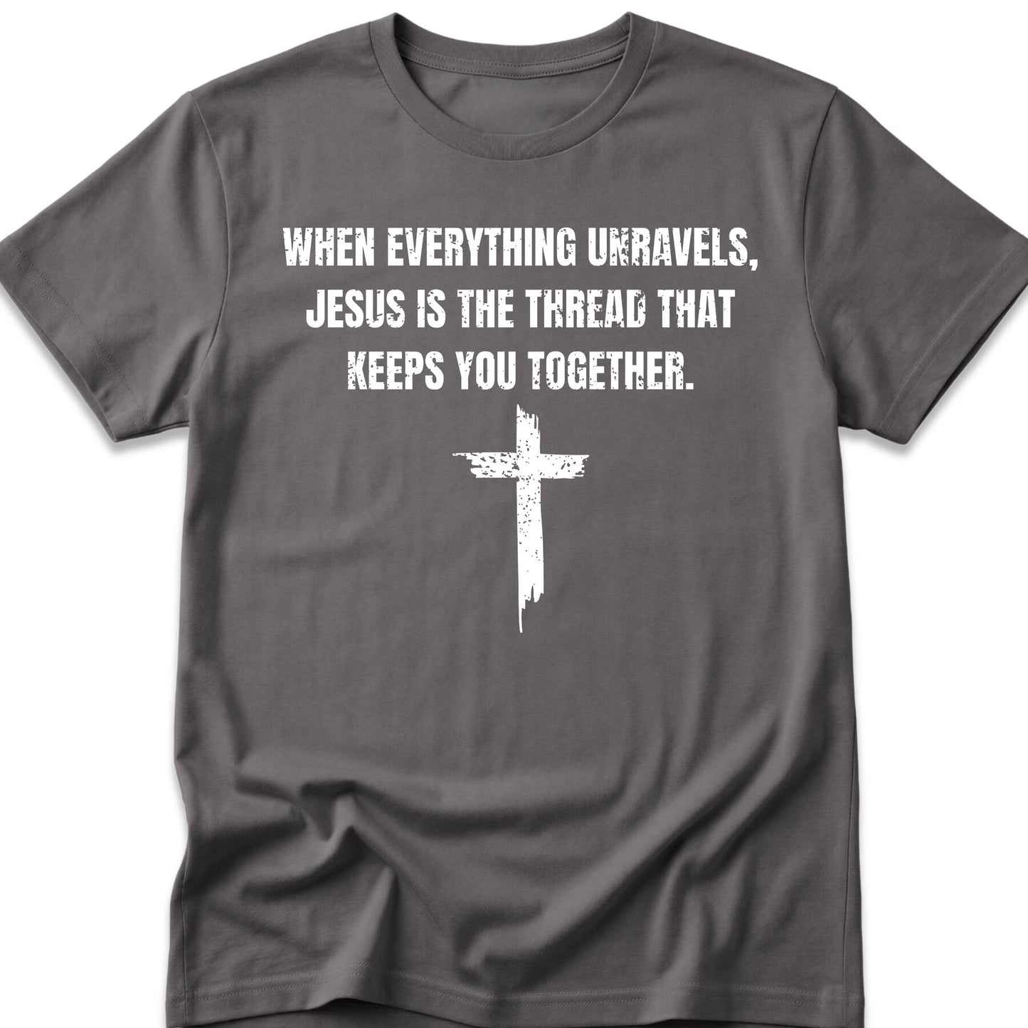 When Everything Unravels, Jesus Is The Thread That Keeps You Together. T-Shirt