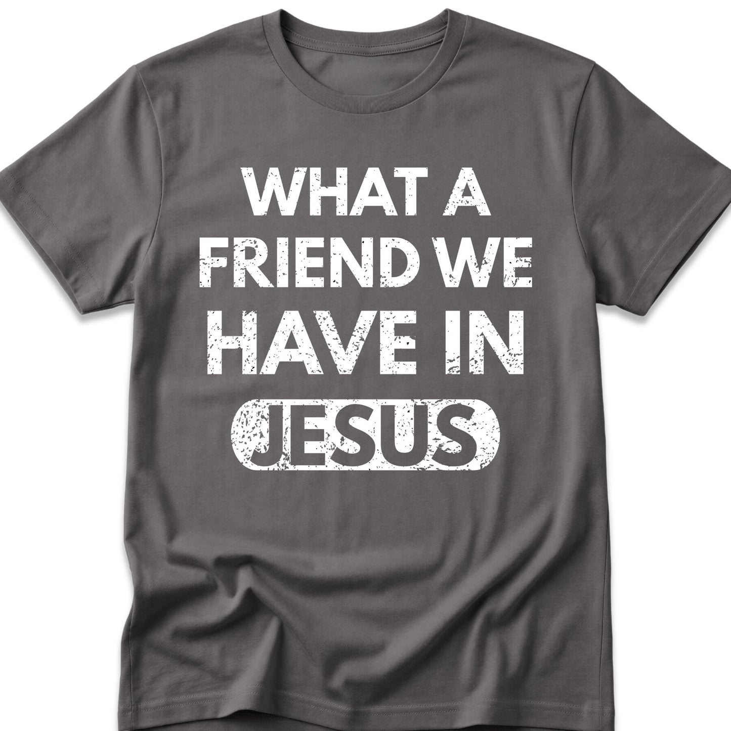 What A Friend We Have In Jesus T-Shirt