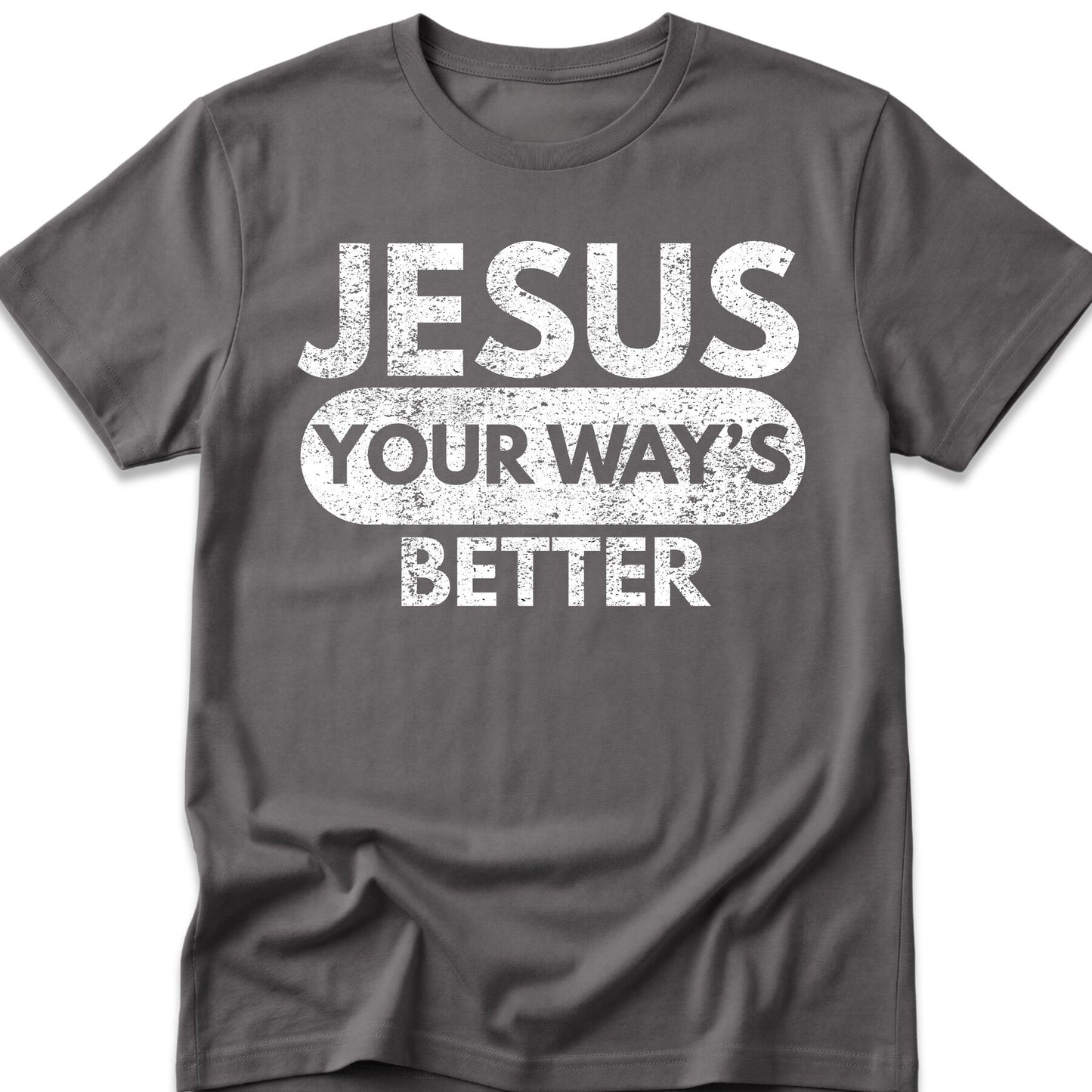 Jesus Your Way's Better T-Shirt