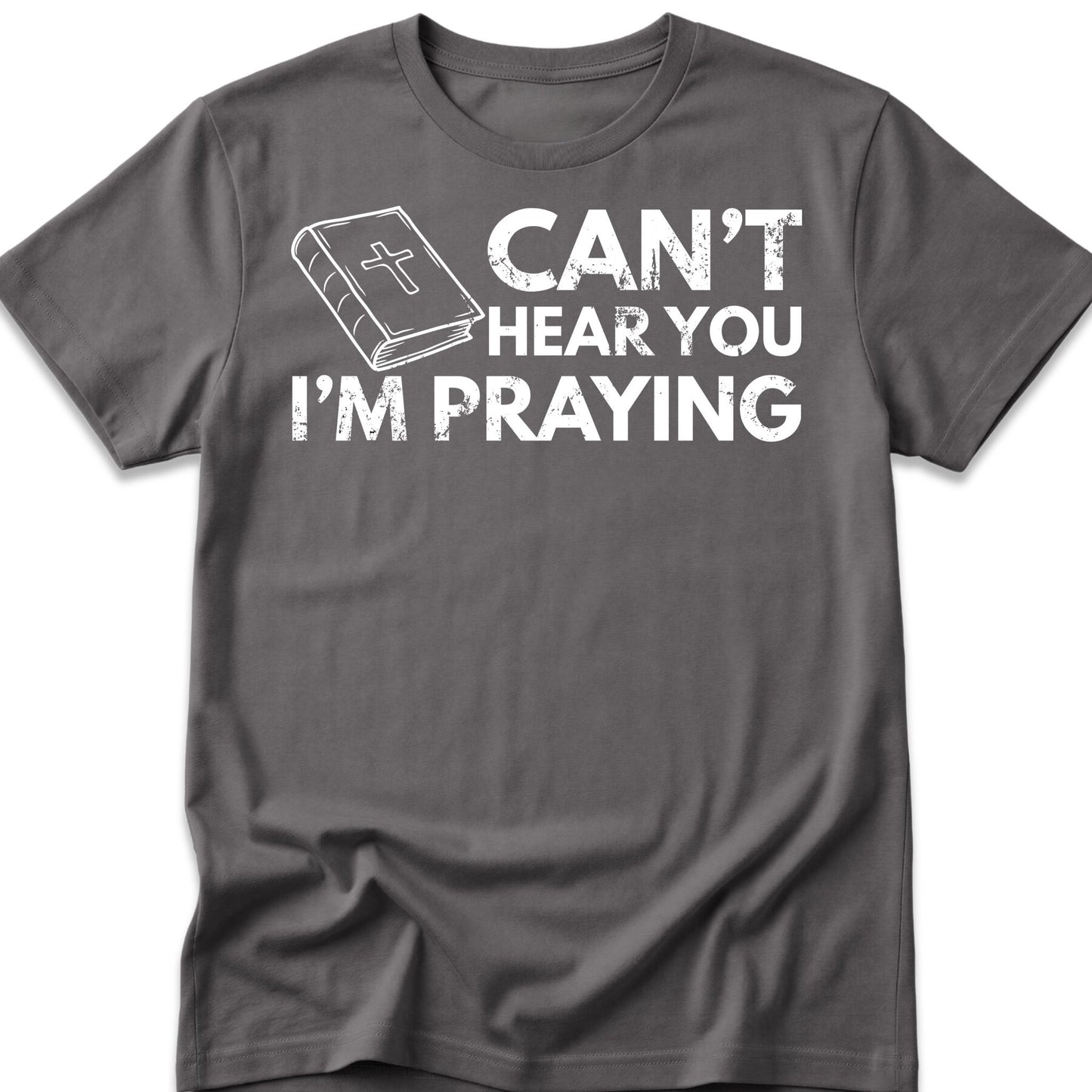 Can't Hear You I'm Praying T-Shirt