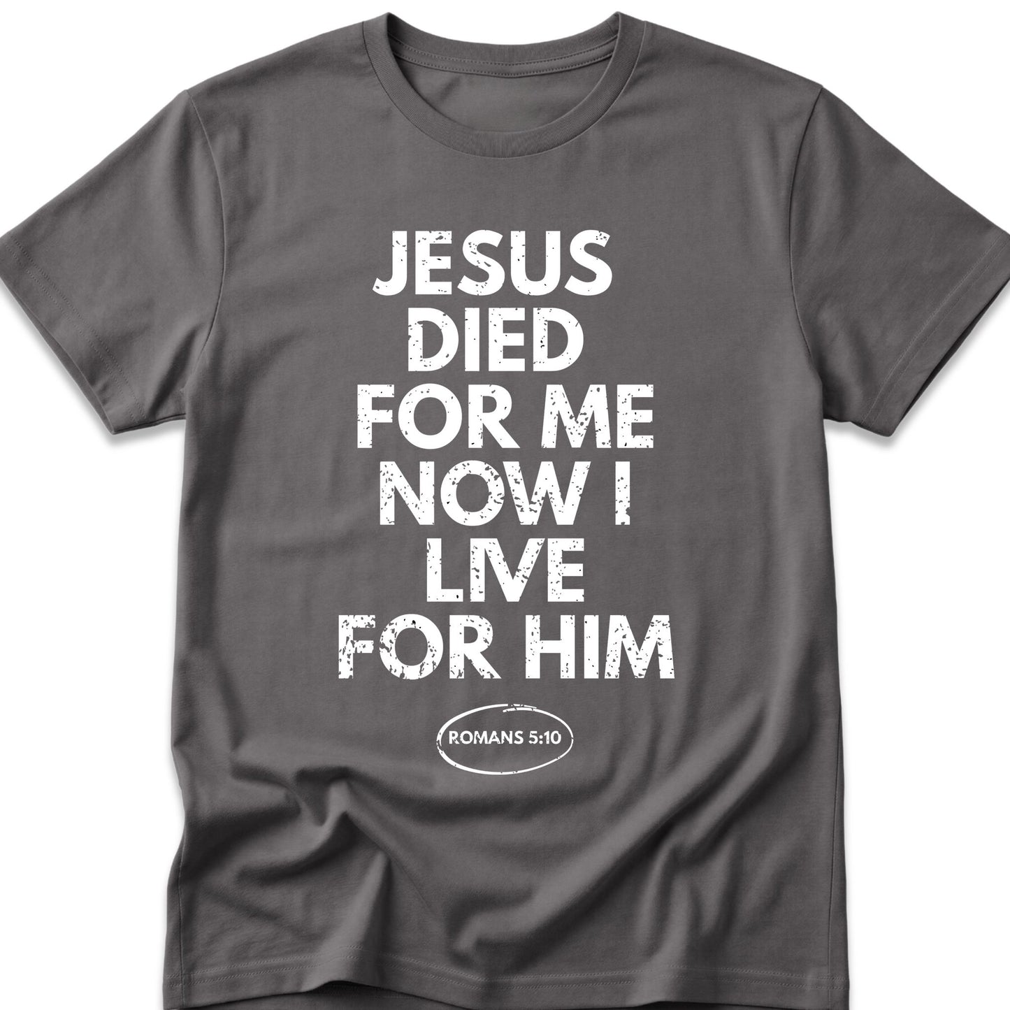 Jesus Died For Me Now I Live For Him T-Shirt