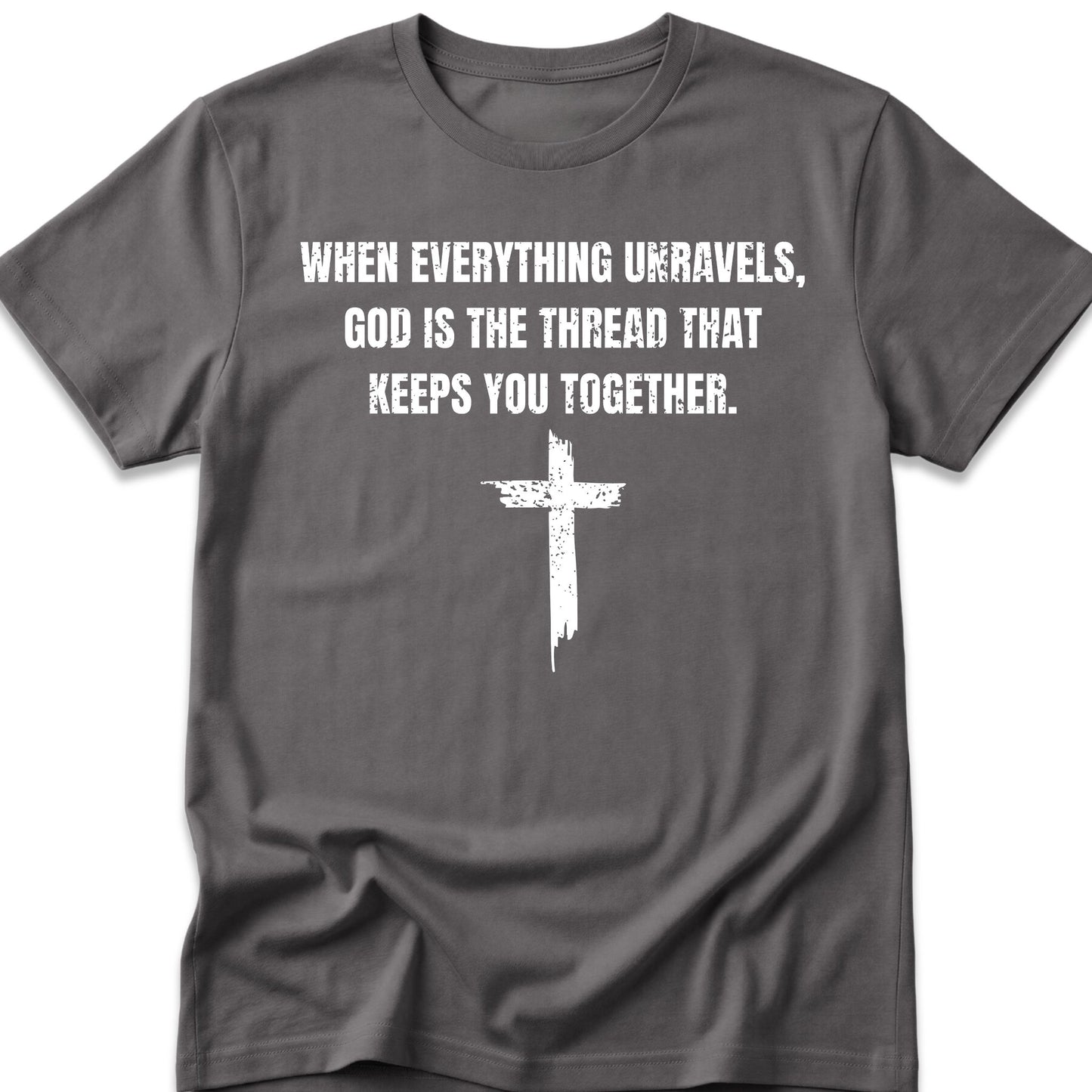 When Everything Unravels, God Is The Thread That Keeps You Together. T-Shirt