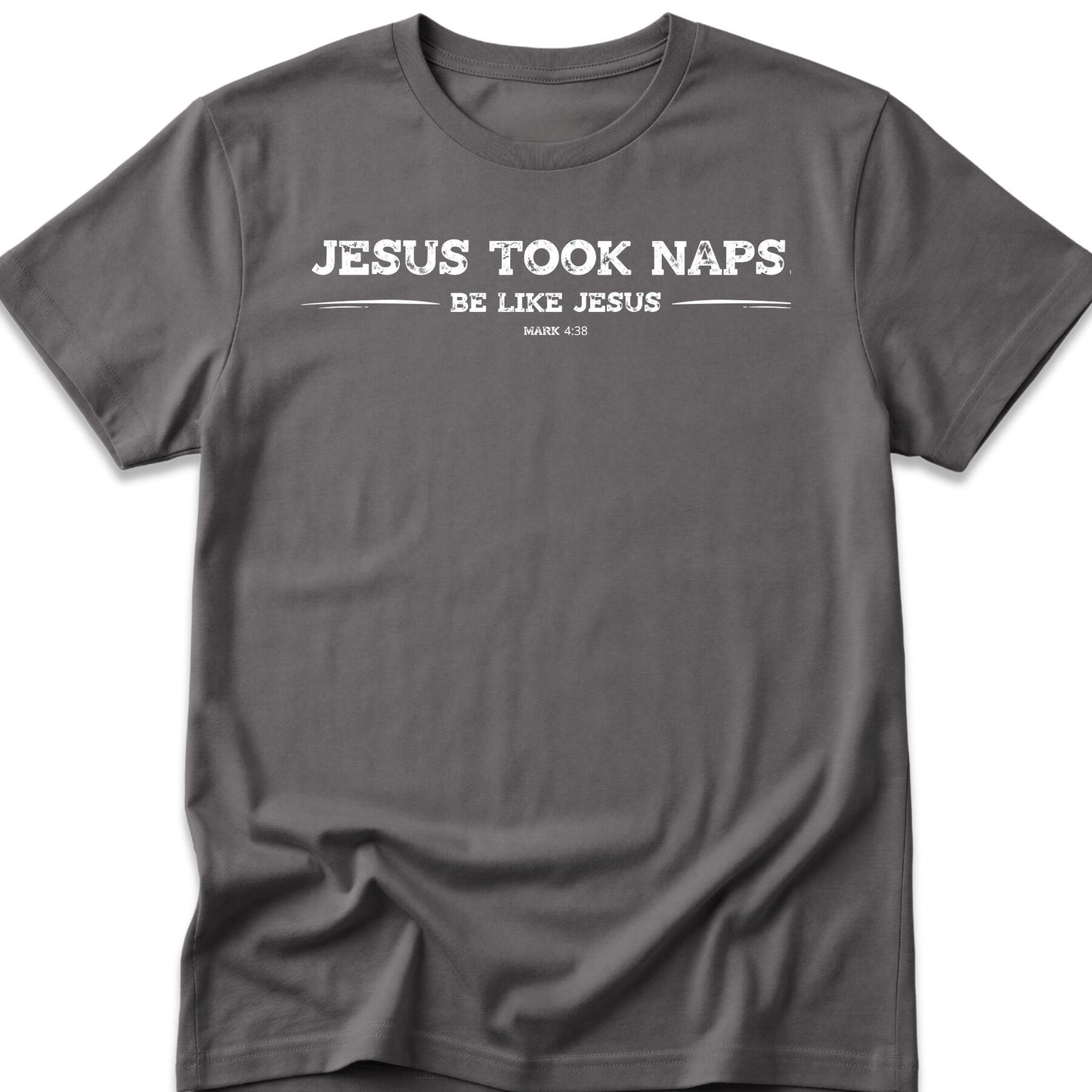 Jesus Took Naps. Be Like Jesus. T-Shirt