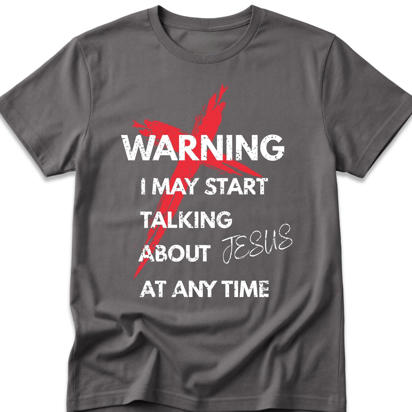Warning I May Start Talking About Jesus At Any Time T-Shirt
