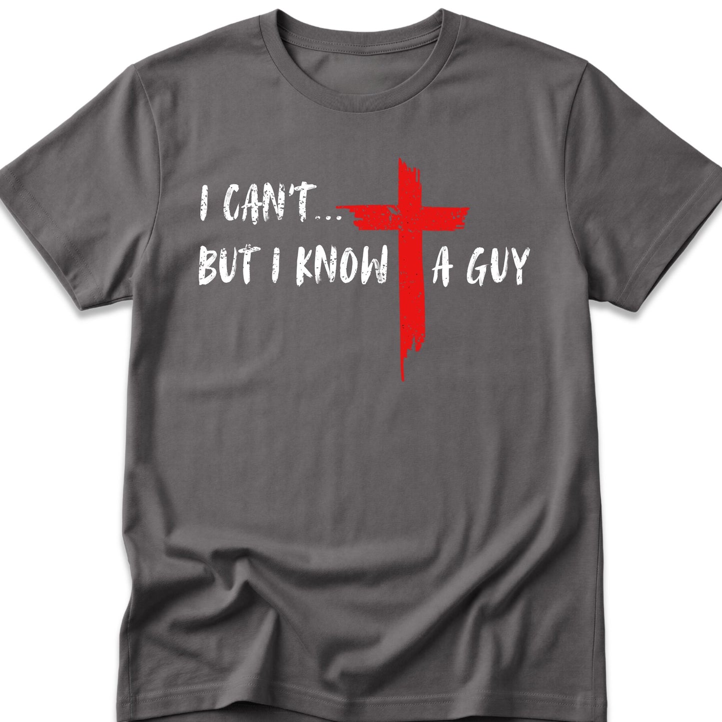 I Can't...But I Know A Guy. T-Shirt