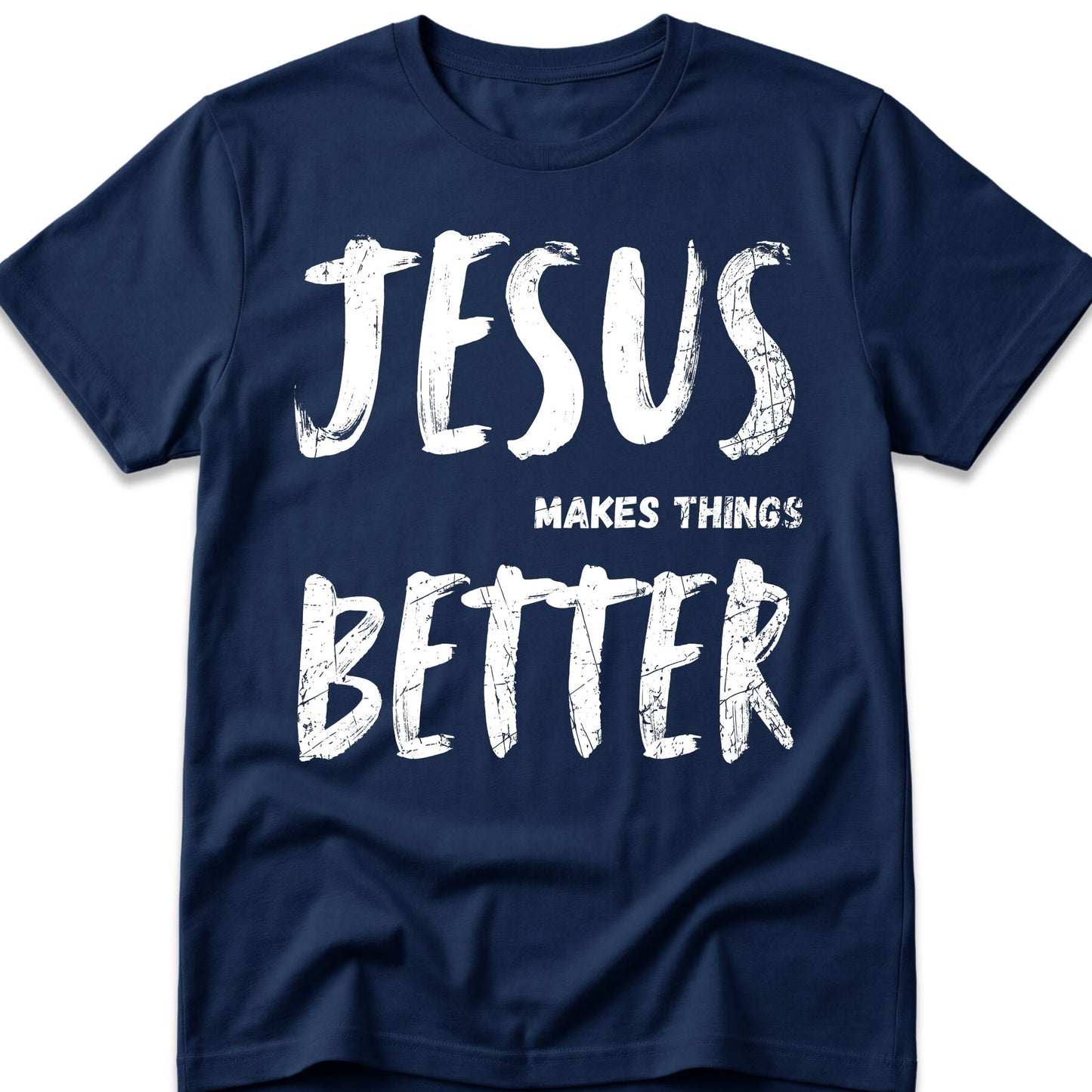 Jesus Makes Things Better T-Shirt