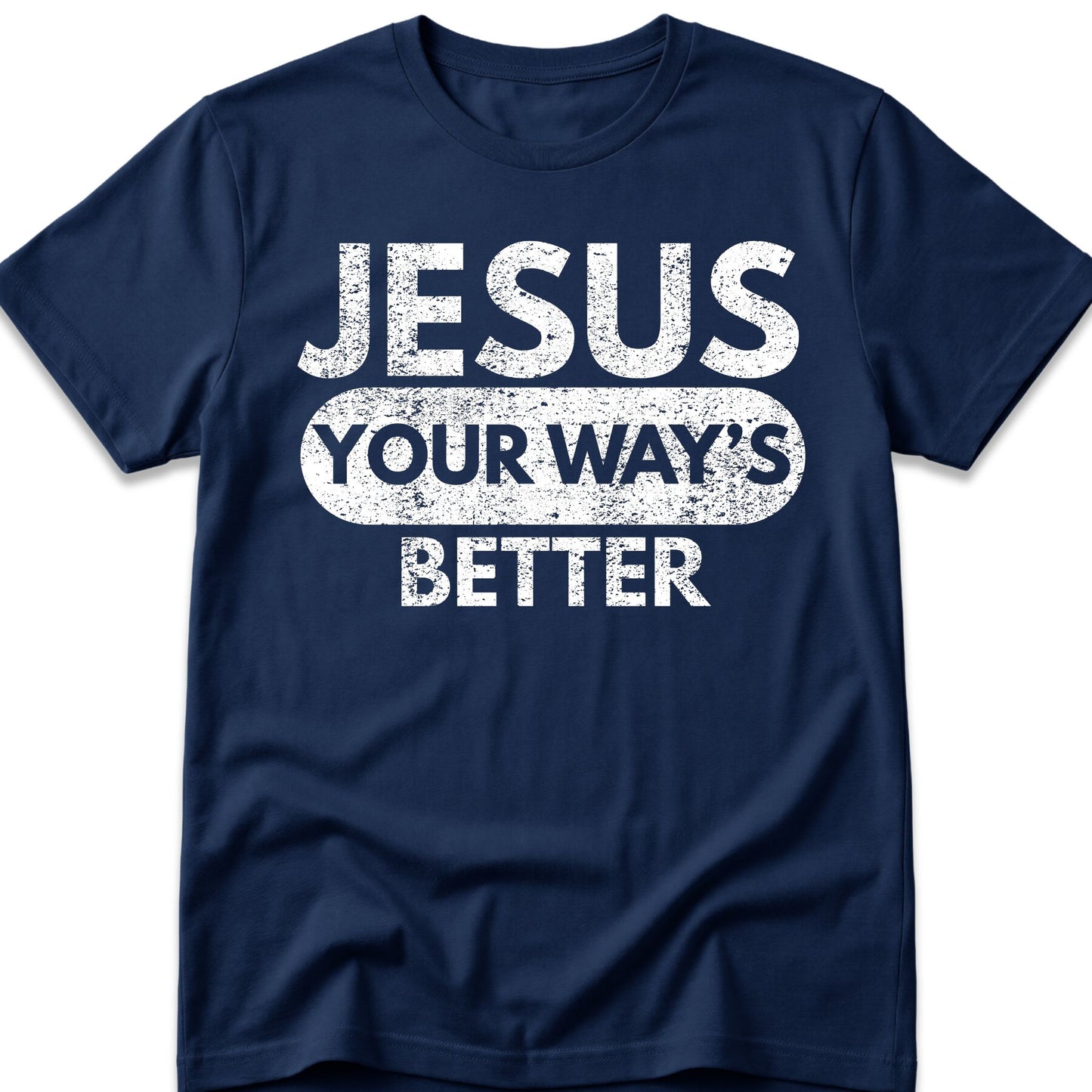 Jesus Your Way's Better T-Shirt