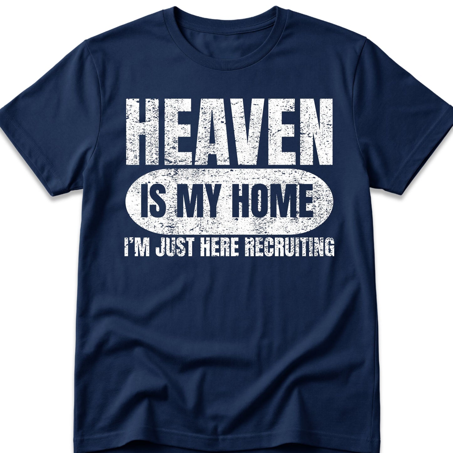 Heaven Is My Home I'm Just Here Recruiting T-Shirt