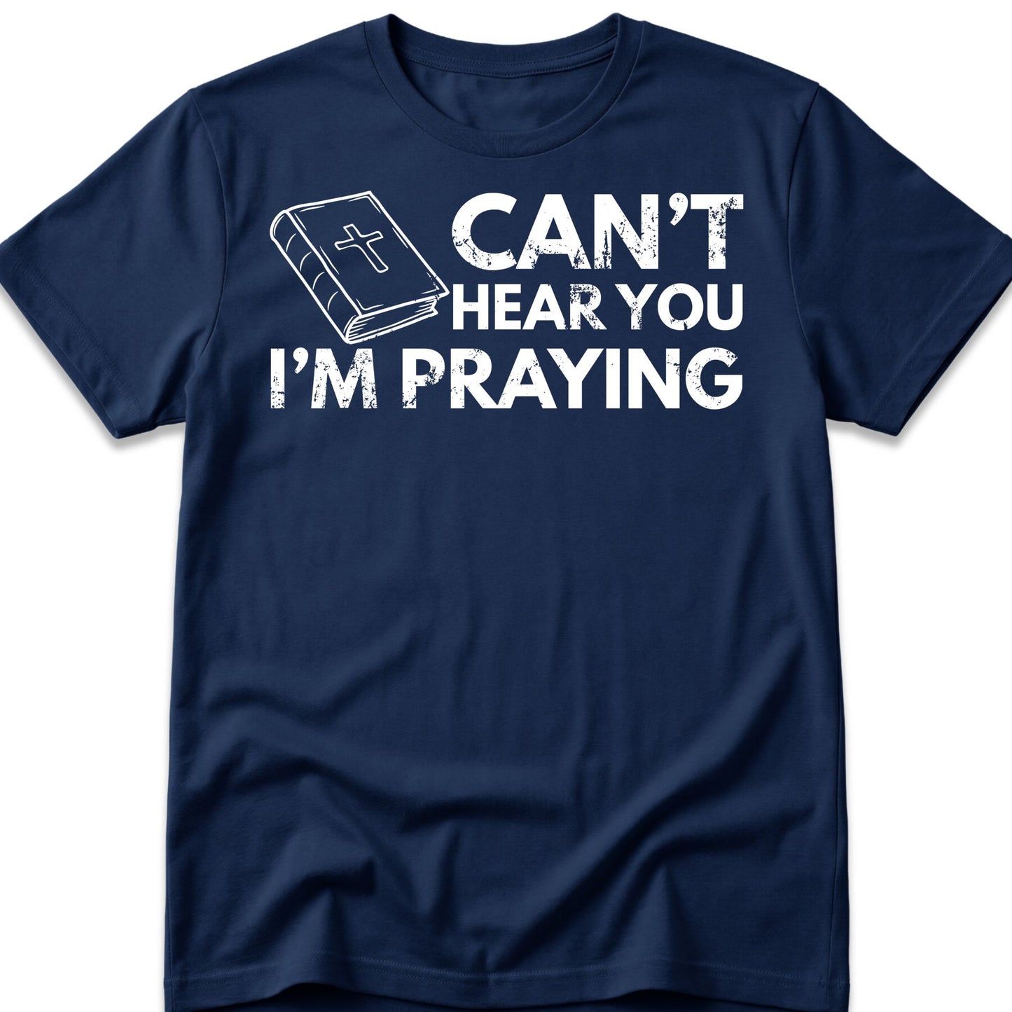 Can't Hear You I'm Praying T-Shirt
