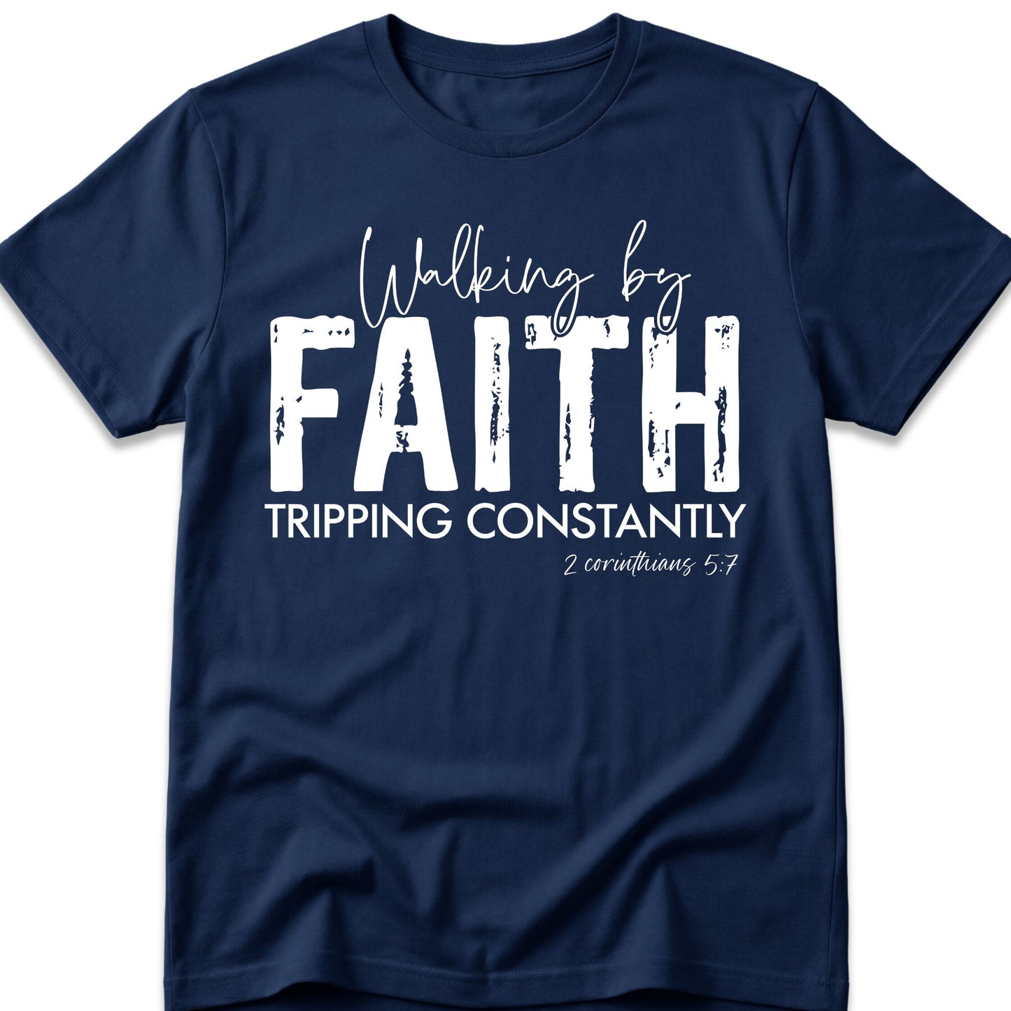Walking By Faith. Tripping Constantly. T-Shirt