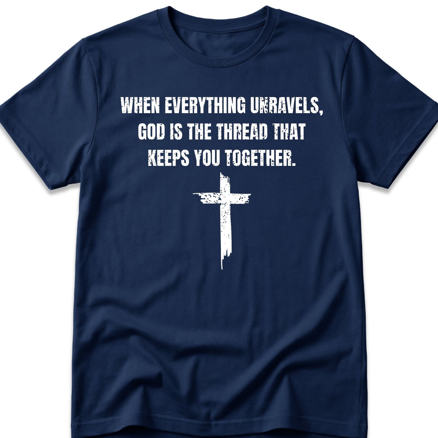 When Everything Unravels, God Is The Thread That Keeps You Together. T-Shirt