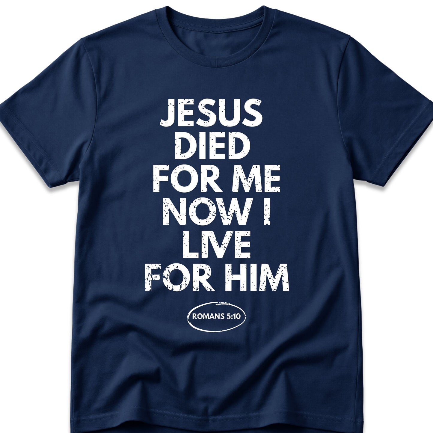 Jesus Died For Me Now I Live For Him T-Shirt