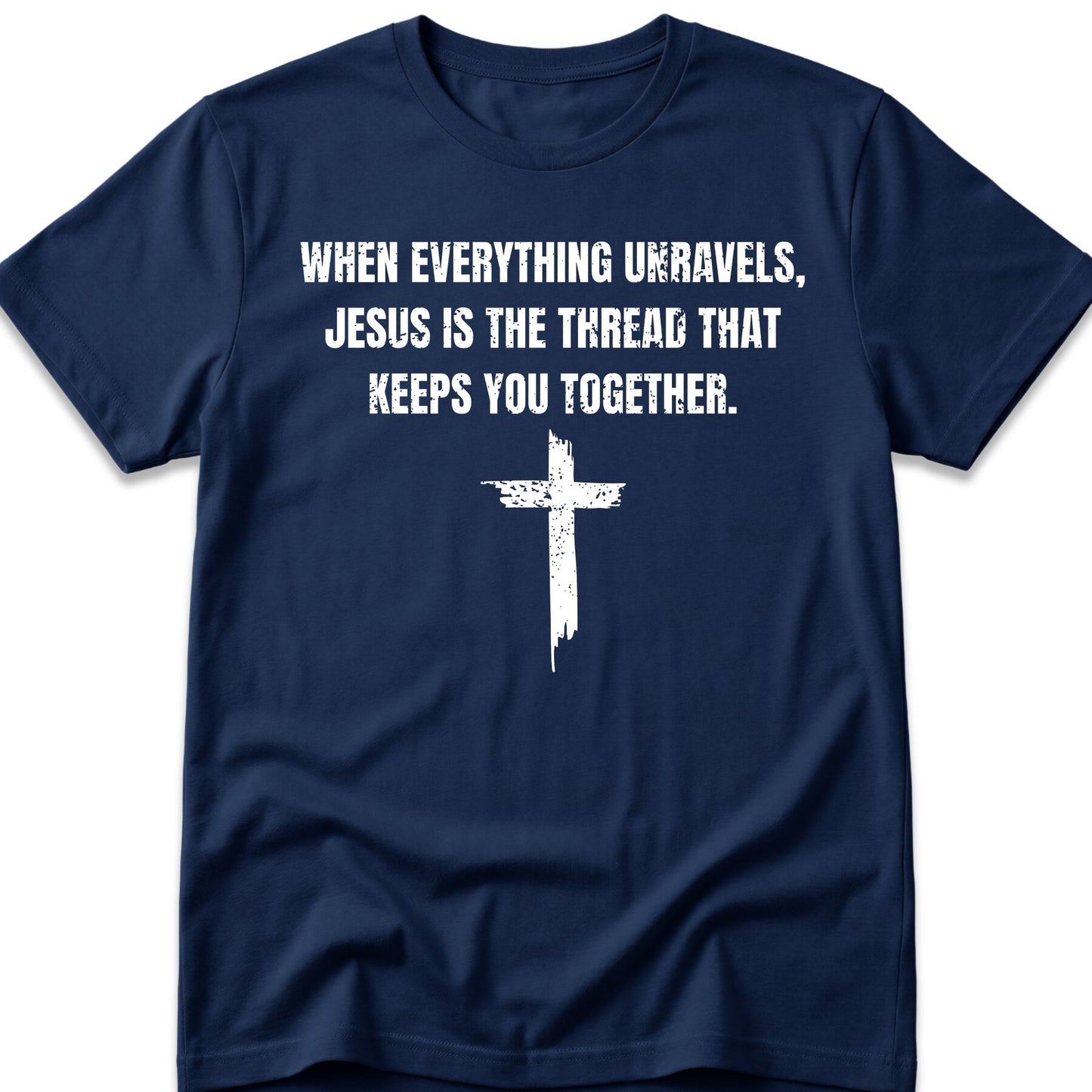 When Everything Unravels, Jesus Is The Thread That Keeps You Together. T-Shirt